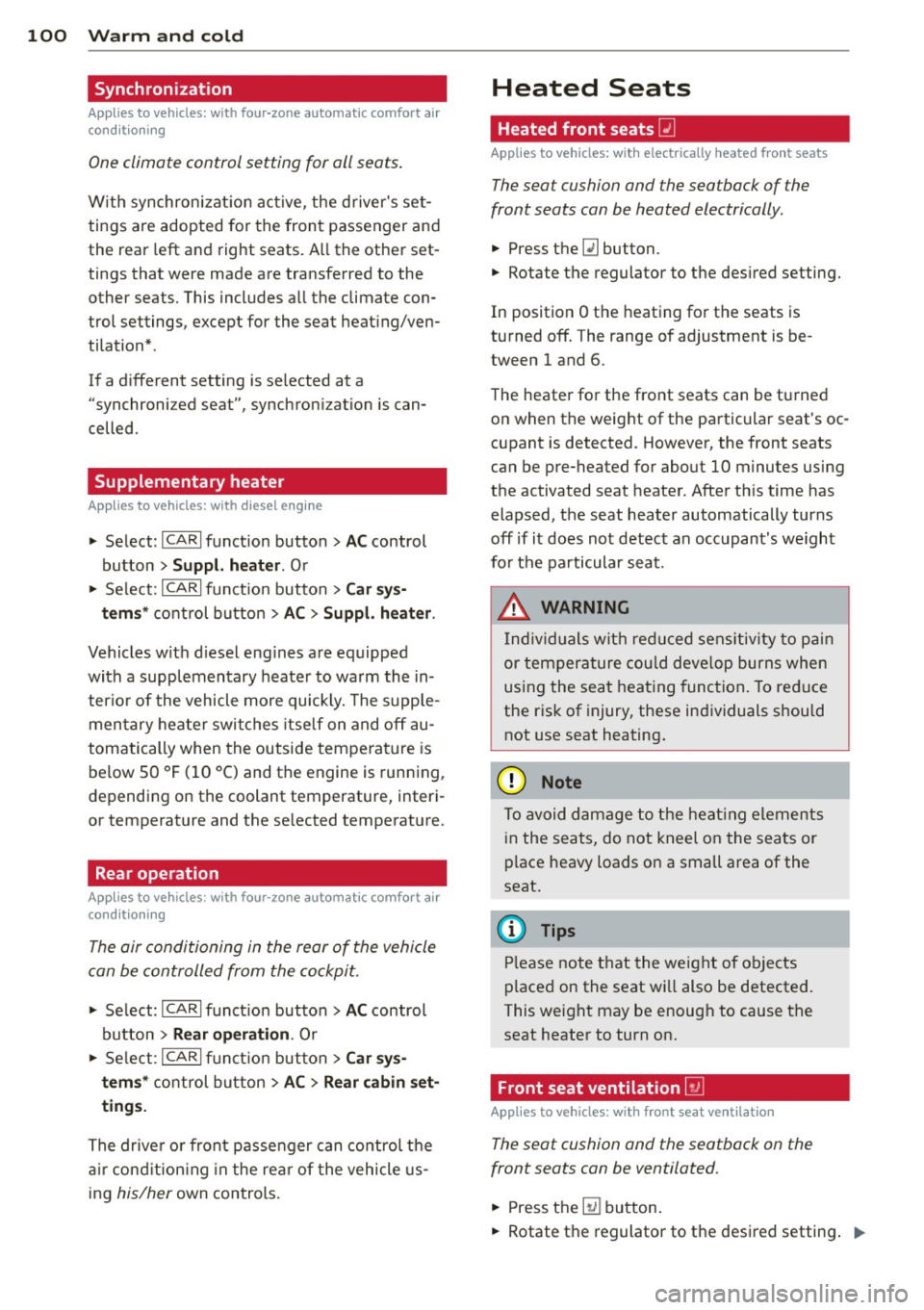 AUDI Q7 2013  Owner´s Manual 100  Warm  and  cold 
Synchronization 
Applies to  vehicles:  with  four -zone automat ic comfort  a ir 
co ndit io ning 
One climate  control setting  for  all seats . 
With synchronizat ion  active,