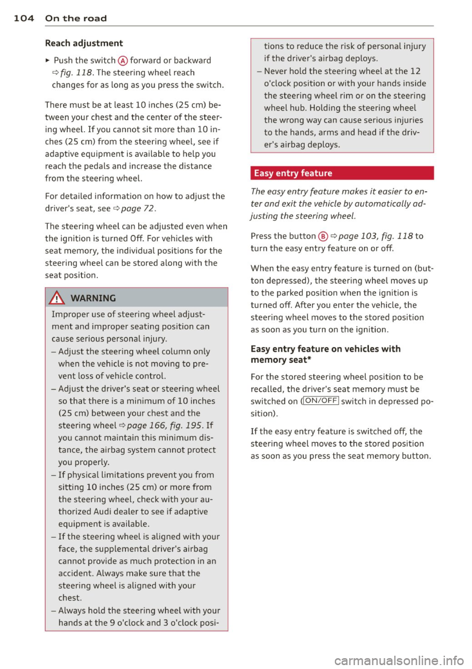 AUDI Q7 2013 Owner´s Manual 104 On the road
Reach adjustm ent
.. Push the sw itch @forward or bac kward
¢
fig. 118 . The steering whee l reach
changes for as long as yo u press the switch.
There must be at AUDI Q7 2013 Owner´s Manual 104 On the road
Reach adjustm ent
.. Push the sw itch @forward or bac kward
¢
fig. 118 . The steering whee l reach
changes for as long as yo u press the switch.
There must be at