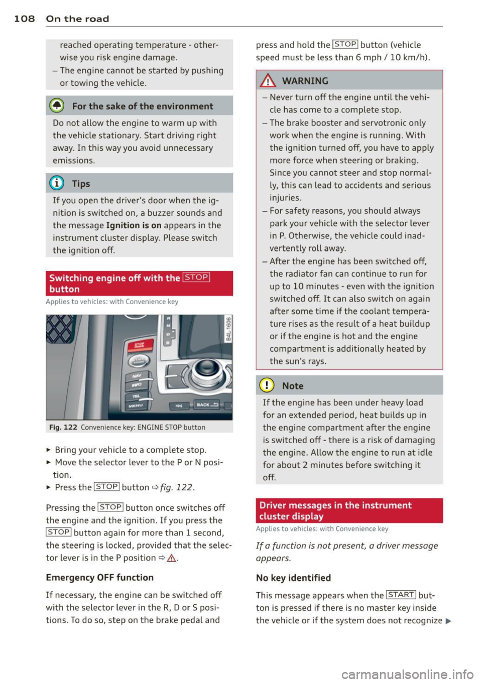 AUDI Q7 2013  Owner´s Manual 108  On  the  road 
reached operating  temperat ure  -other ­
wise yo u risk  engine  damage. 
- The eng ine cannot  be sta rted  by pushing 
or  towing  the  vehicle. 
@ For the  sake of the  enviro