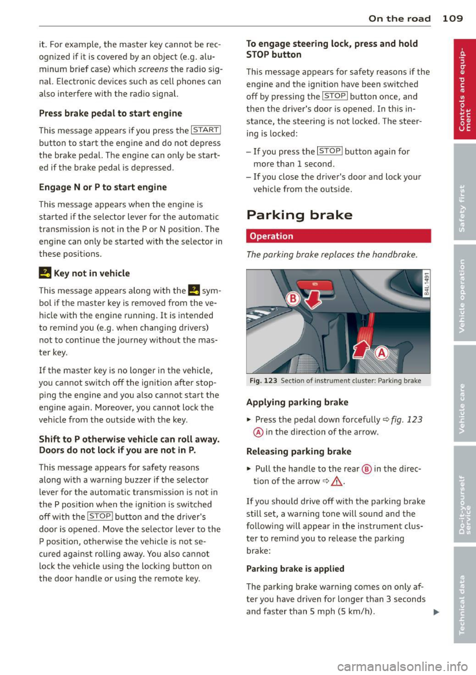 AUDI Q7 2013 Owner´s Manual it. For example, the master key cannot be rec
ognized if it is covered by an object (e.g. alu
minum brief case) which
screens the radio s ig
nal. Electronic devices such as cell AUDI Q7 2013 Owner´s Manual it. For example, the master key cannot be rec
ognized if it is covered by an object (e.g. alu
minum brief case) which
screens the radio s ig
nal. Electronic devices such as cell