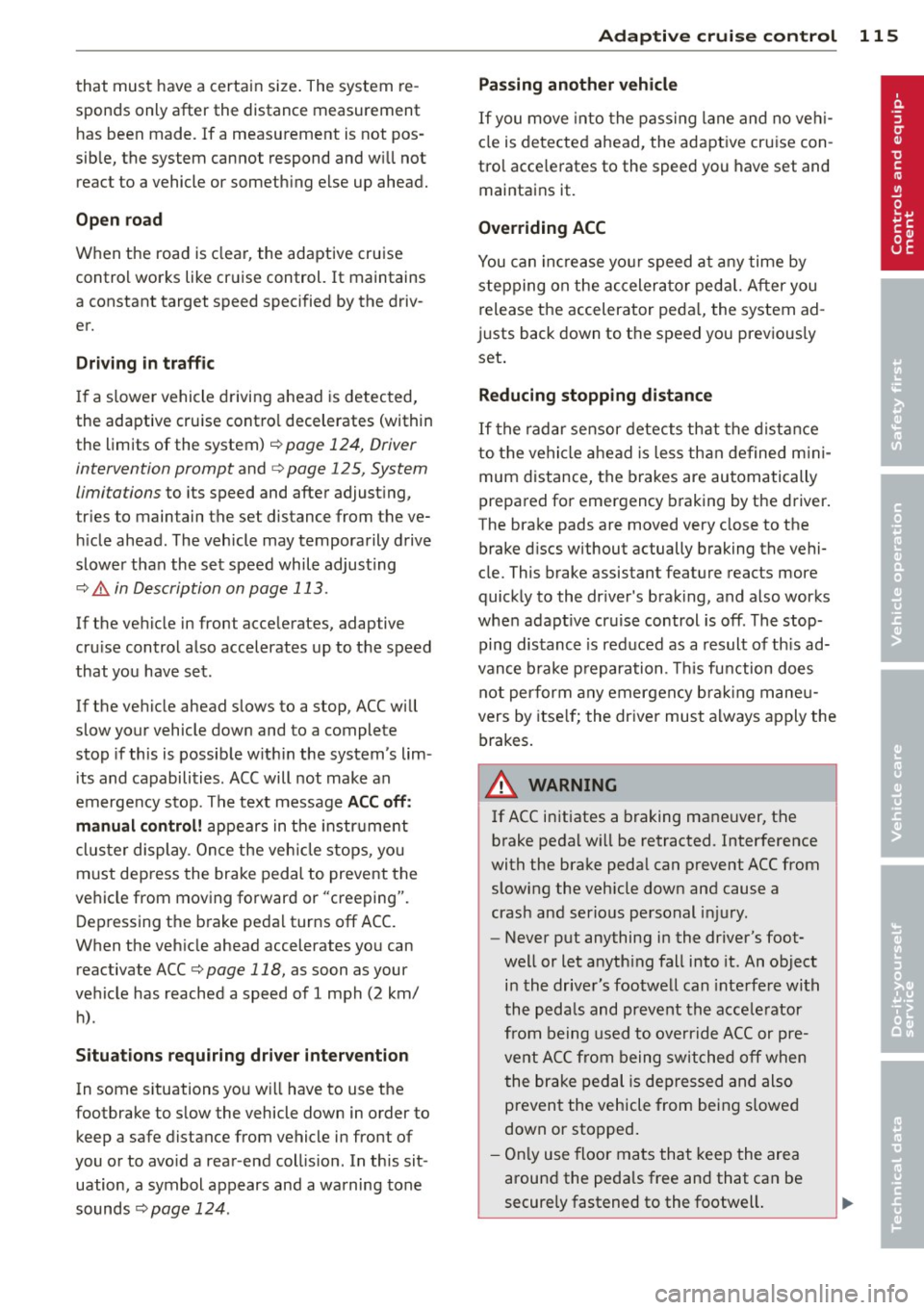 AUDI Q7 2013 Owner´s Manual that must have a certain size. The system re
sponds only after the distance measurement has been made. If a measurement is not pos
sible, the system cannot respond and w AUDI Q7 2013 Owner´s Manual that must have a certain size. The system re
sponds only after the distance measurement has been made. If a measurement is not pos
sible, the system cannot respond and w