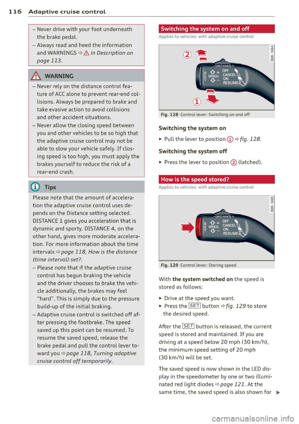 AUDI Q7 2013 Owner´s Manual 116 Adapti ve crui se control
-Never drive with you r foot underneath
t h e brake pedal.
- Always read and heed the information
and WARNINGS
c:;, .&. in Description on
page 113. AUDI Q7 2013 Owner´s Manual 116 Adapti ve crui se control
-Never drive with you r foot underneath
t h e brake pedal.
- Always read and heed the information
and WARNINGS
c:;, .&. in Description on
page 113.