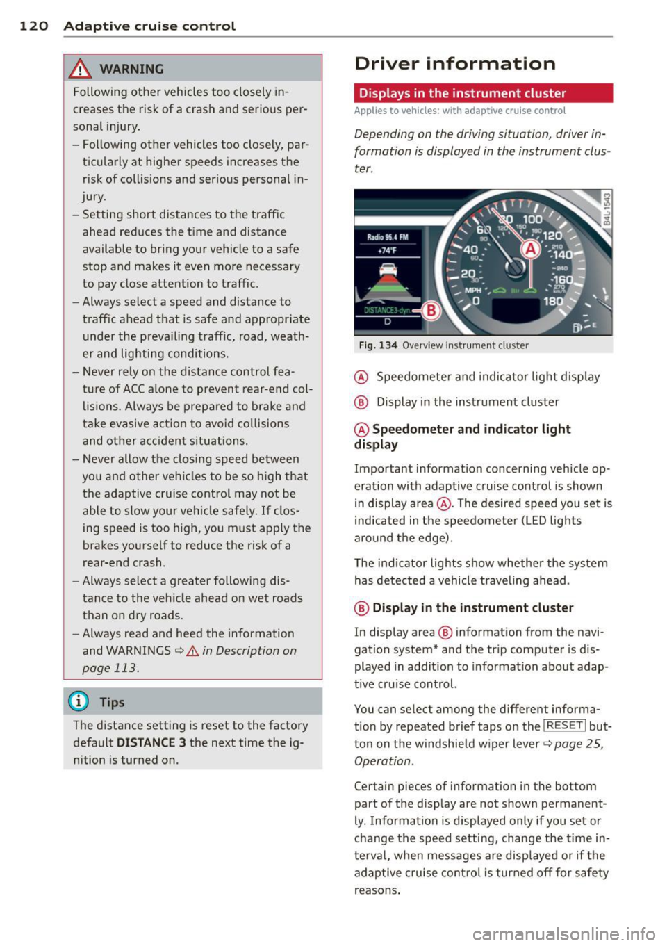 AUDI Q7 2013 Owner´s Manual 120 Adapti ve crui se control
_&. WARNING
-
Following other vehicles too closely in
creases the risk of a crash and serious per
sonal injury .
- Following other vehicles too AUDI Q7 2013 Owner´s Manual 120 Adapti ve crui se control
_&. WARNING
-
Following other vehicles too closely in
creases the risk of a crash and serious per
sonal injury .
- Following other vehicles too