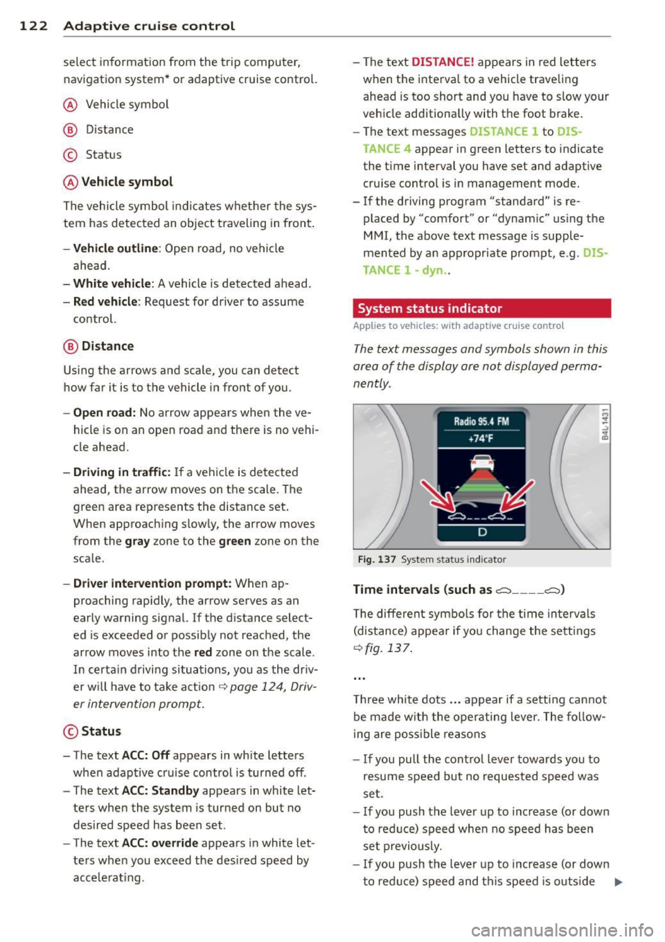 AUDI Q7 2013 Owner´s Manual 122 Adaptive cruise control
select information from the trip computer,
navigation system* or adaptive cruise control.
@ Vehicle symbol
@ Distance
© Status
@Vehicle symbol
The veh AUDI Q7 2013 Owner´s Manual 122 Adaptive cruise control
select information from the trip computer,
navigation system* or adaptive cruise control.
@ Vehicle symbol
@ Distance
© Status
@Vehicle symbol
The veh