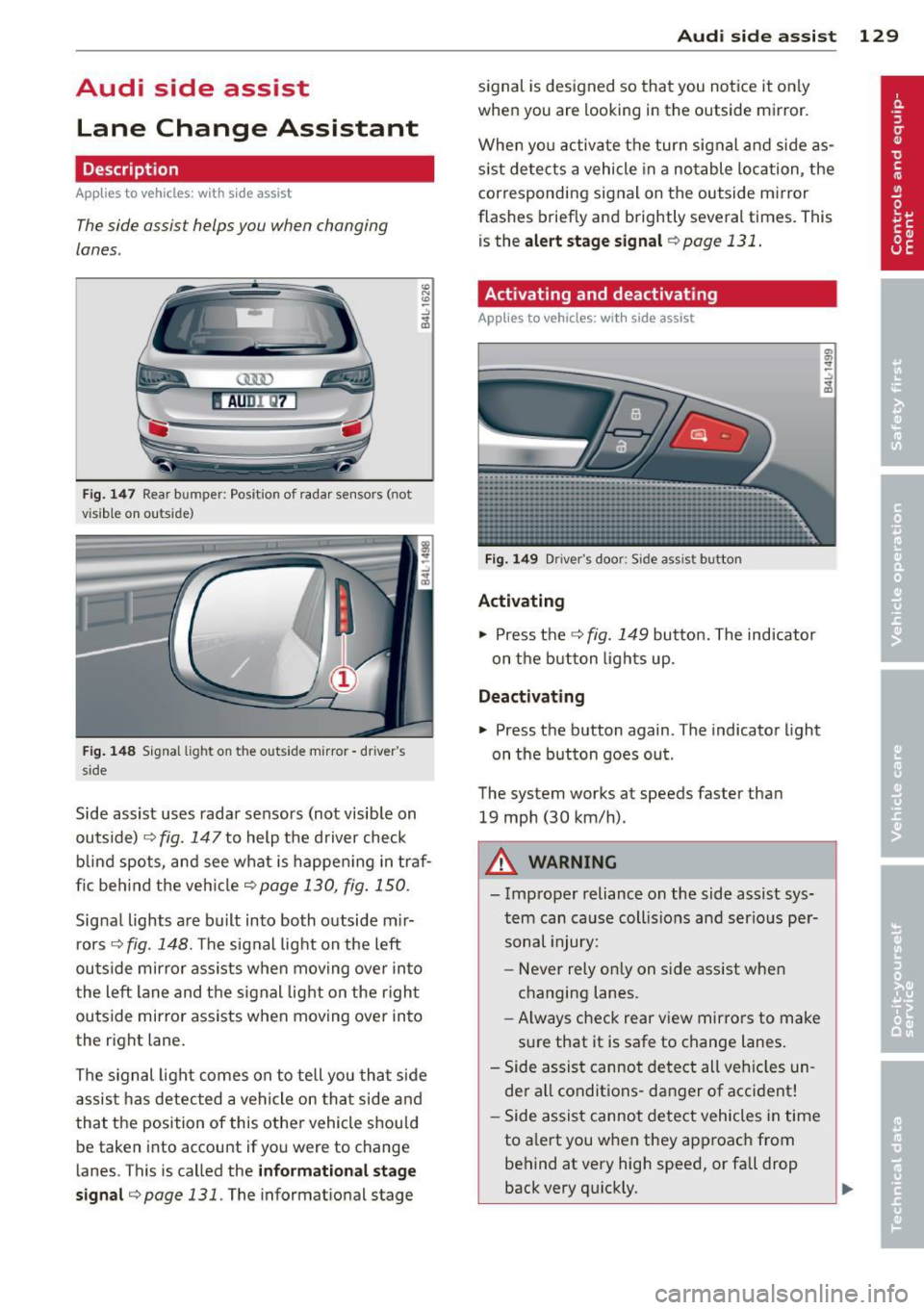 AUDI Q7 2013 Owner´s Manual Audi side assist Lane Change Assistant
Description
App lies to vehicles: with side assist
The side assist helps you when changing
lanes .
AUDl Q7
Fig. 147 Rear b umper: Pos it ion AUDI Q7 2013 Owner´s Manual Audi side assist Lane Change Assistant
Description
App lies to vehicles: with side assist
The side assist helps you when changing
lanes .
AUDl Q7
Fig. 147 Rear b umper: Pos it ion