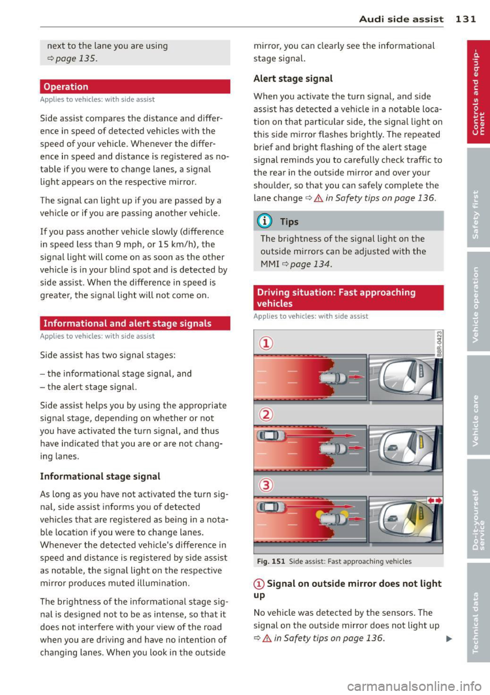 AUDI Q7 2013 Owner´s Manual next to the lane you are using
¢page 135.
Operation
Applies to vehicles: with side assist
Side assist compares the distance and differ
ence in speed of detected vehicles w AUDI Q7 2013 Owner´s Manual next to the lane you are using
¢page 135.
Operation
Applies to vehicles: with side assist
Side assist compares the distance and differ
ence in speed of detected vehicles w