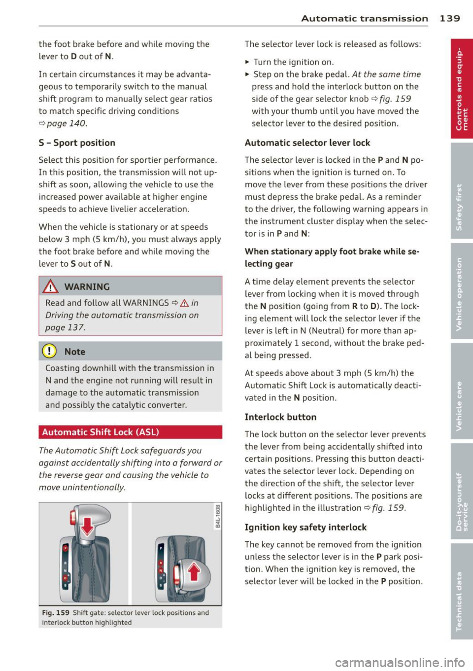 AUDI Q7 2013 Owner´s Manual the foot brake before and while moving the lever to
D o ut of N .
In ce rt a in circumst ances i t may be advan ta
geous to tempor arily swi tch to the manu al
shift p ro g ram AUDI Q7 2013 Owner´s Manual the foot brake before and while moving the lever to
D o ut of N .
In ce rt a in circumst ances i t may be advan ta
geous to tempor arily swi tch to the manu al
shift p ro g ram