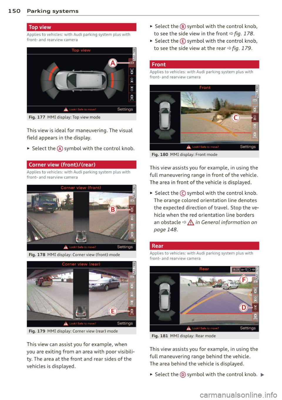 AUDI Q7 2013 Owner´s Manual 150 P ark in g s ystems
Top view
App lies to vehicles: with Audi parking system p lus w ith
front- and rearv iew camera
Fi g. 177 MMI display: To p view mode
This view is ideal for m AUDI Q7 2013 Owner´s Manual 150 P ark in g s ystems
Top view
App lies to vehicles: with Audi parking system p lus w ith
front- and rearv iew camera
Fi g. 177 MMI display: To p view mode
This view is ideal for m