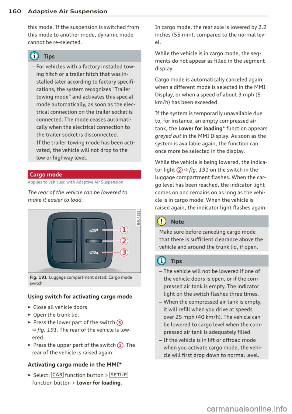 AUDI Q7 2013 Owner´s Manual 160 Adapti ve Air Su spen sion
this mode. If the suspension is switched from
this mode to another mode, dynamic mode
cannot be re-selected .
(D Tips
-For vehicles with a factory AUDI Q7 2013 Owner´s Manual 160 Adapti ve Air Su spen sion
this mode. If the suspension is switched from
this mode to another mode, dynamic mode
cannot be re-selected .
(D Tips
-For vehicles with a factory