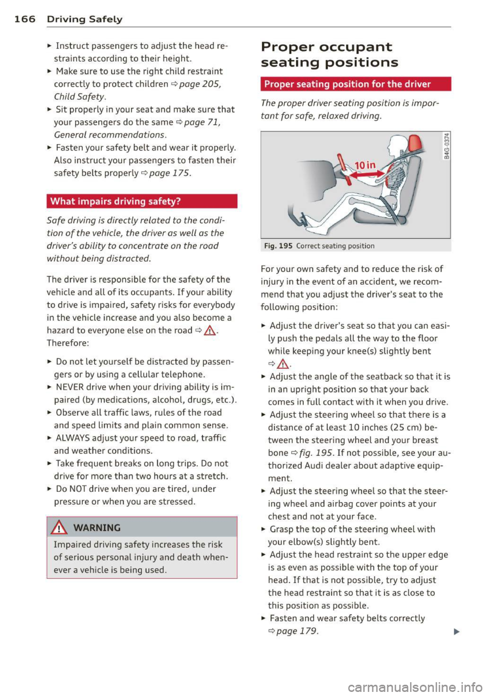 AUDI Q7 2013 Owner´s Manual 166 Driving Safel y
• Instruct passengers to adjust the head re
straints according to their height.
• Make sure to use the right child restra int
correct ly to protect ch AUDI Q7 2013 Owner´s Manual 166 Driving Safel y
• Instruct passengers to adjust the head re
straints according to their height.
• Make sure to use the right child restra int
correct ly to protect ch