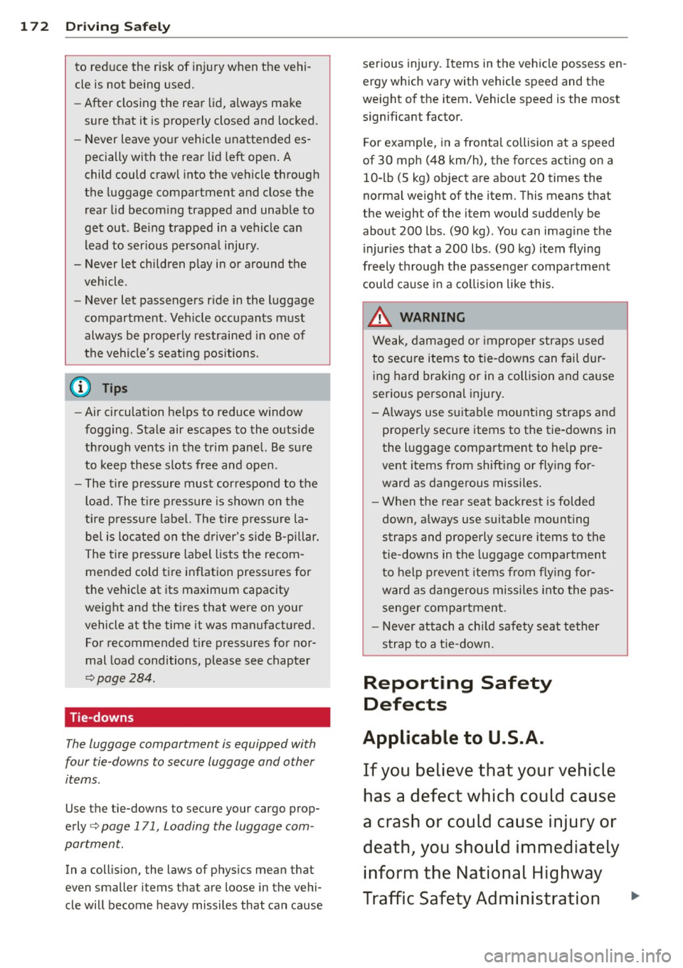 AUDI Q7 2013 Owner´s Manual 172 Driving Safel y
to reduce the risk of inj ury when the vehi
cle is not be ing used.
- After closing the rear lid, always make
sure that it is properly closed and locked.
- AUDI Q7 2013 Owner´s Manual 172 Driving Safel y
to reduce the risk of inj ury when the vehi
cle is not be ing used.
- After closing the rear lid, always make
sure that it is properly closed and locked.
-