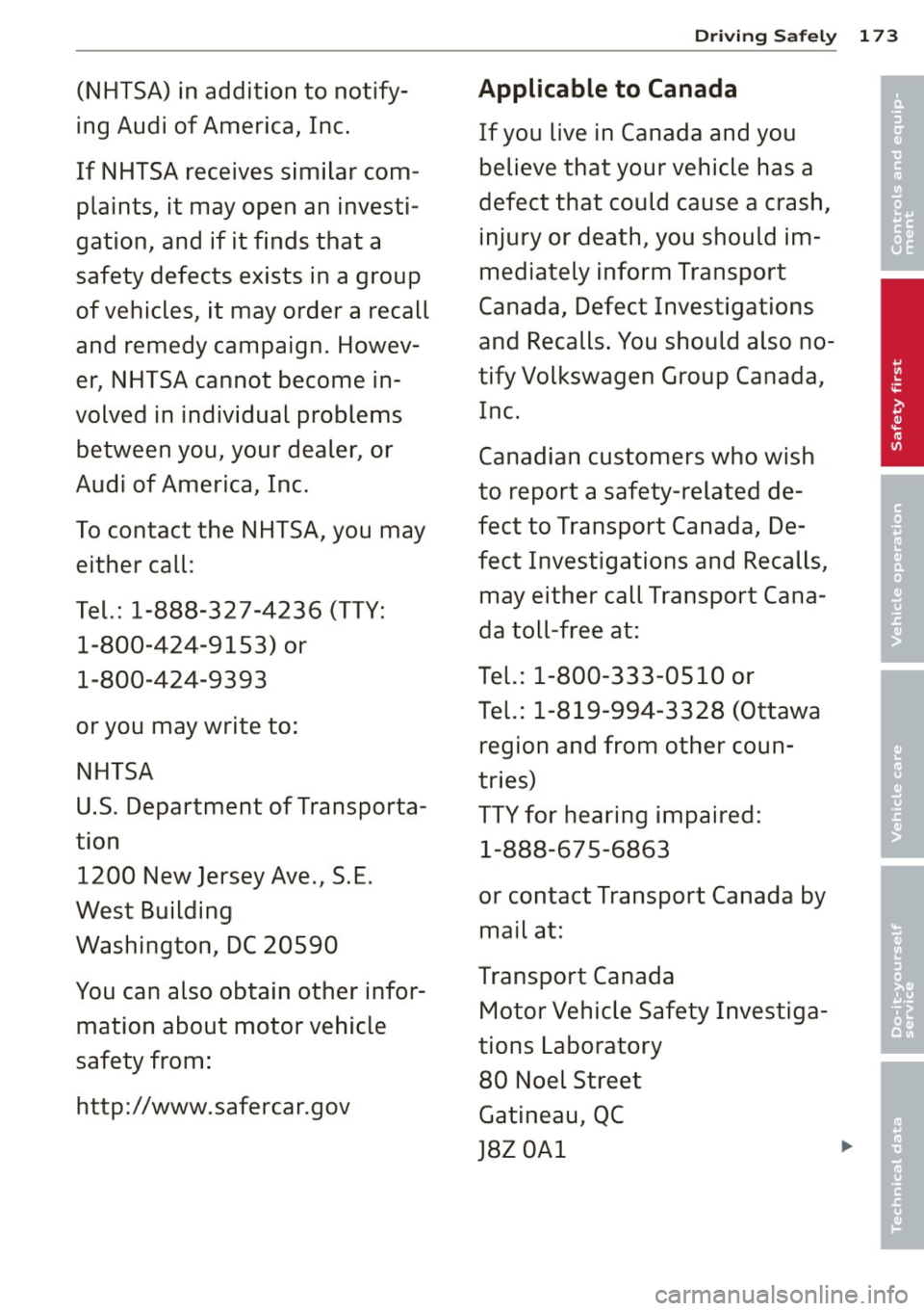 AUDI Q7 2013 Owner´s Manual (NHTSA) in addition to notify
ing Audi of America, Inc.
If NHTSA receives similar com
plaints, it may open an investi
gation, and if it finds that a
safety defects exis AUDI Q7 2013 Owner´s Manual (NHTSA) in addition to notify
ing Audi of America, Inc.
If NHTSA receives similar com
plaints, it may open an investi
gation, and if it finds that a
safety defects exis