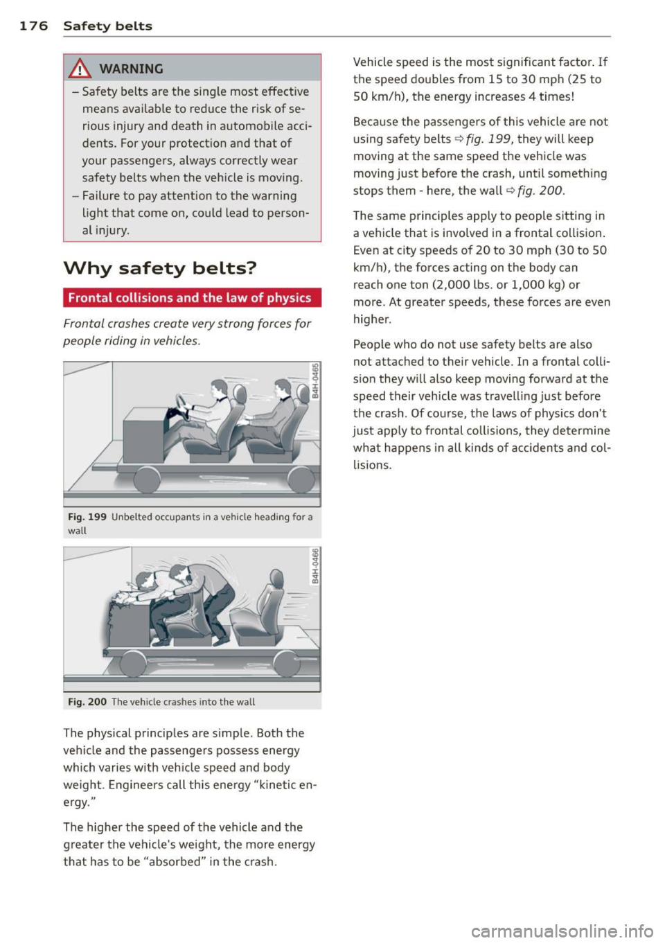 AUDI Q7 2013 Owner´s Manual 17 6 S afet y belt s
_&. WARNING
-Sa fety belts are the sing le most effective
means available to reduce the risk of se
rious injury and death in a utomob ile acci
dents. For y AUDI Q7 2013 Owner´s Manual 17 6 S afet y belt s
_&. WARNING
-Sa fety belts are the sing le most effective
means available to reduce the risk of se
rious injury and death in a utomob ile acci
dents. For y