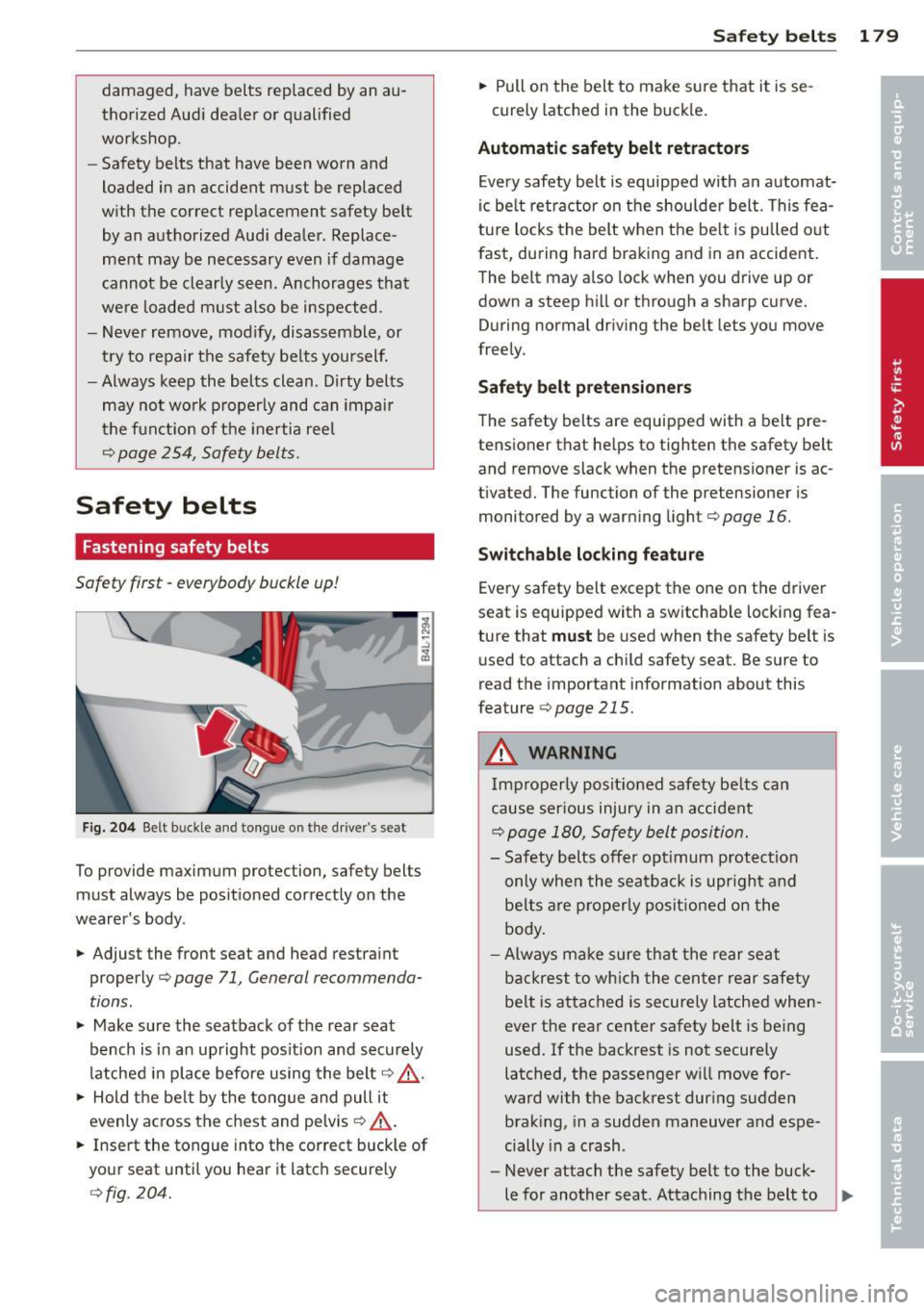 AUDI Q7 2013 Owner´s Manual damaged, have belts replaced by an au
thorized Audi dealer or qualified
workshop.
- Safety belts that have been worn and
loaded in an accident must be replaced
with the correc AUDI Q7 2013 Owner´s Manual damaged, have belts replaced by an au
thorized Audi dealer or qualified
workshop.
- Safety belts that have been worn and
loaded in an accident must be replaced
with the correc