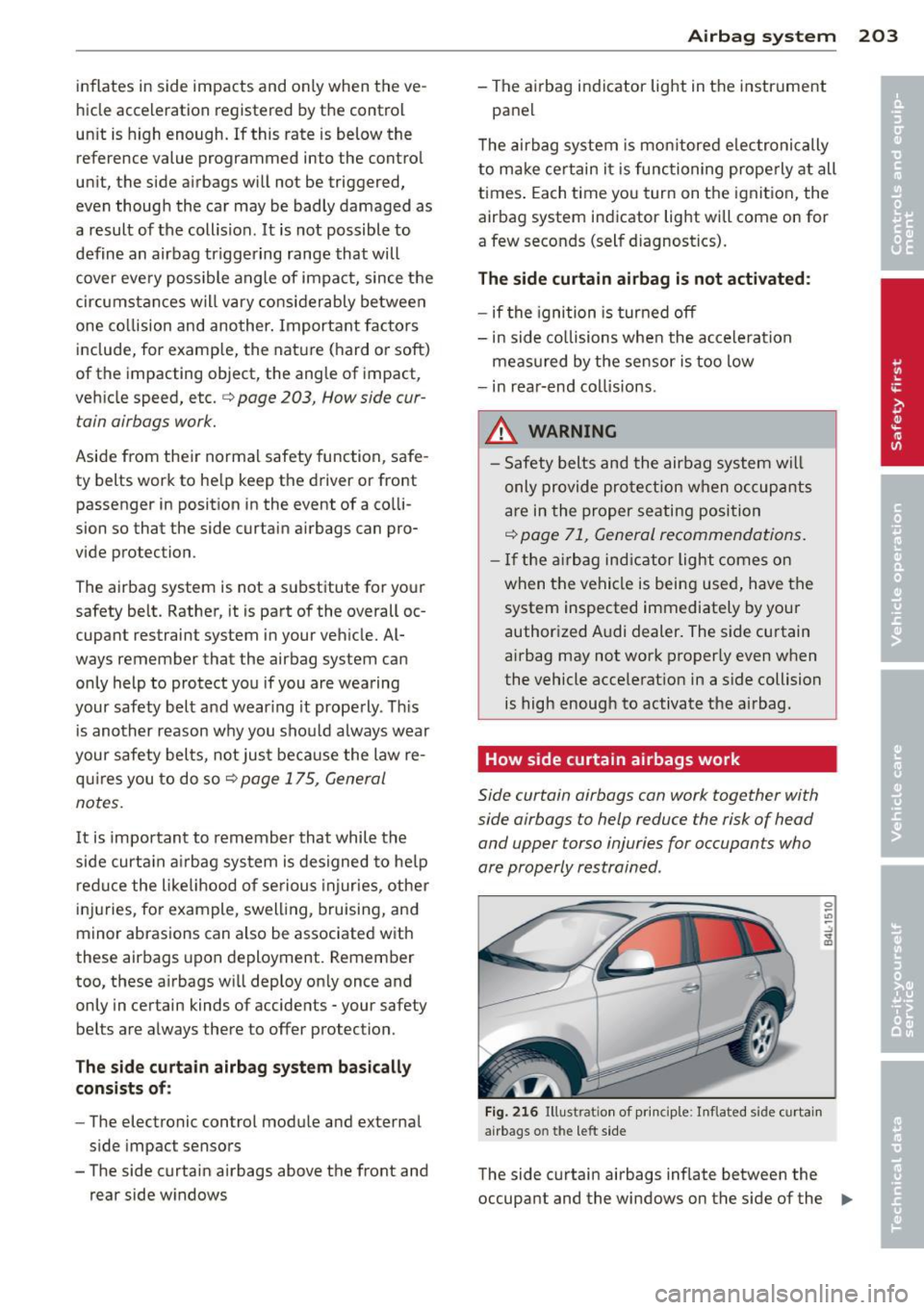 AUDI Q7 2013 Owner´s Manual inflates in side impacts and only when the ve
hicle acceleration registered by the control
un it is high enough. If this rate is below the
reference value programmed into the c AUDI Q7 2013 Owner´s Manual inflates in side impacts and only when the ve
hicle acceleration registered by the control
un it is high enough. If this rate is below the
reference value programmed into the c
