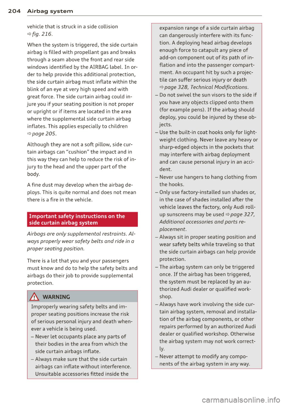 AUDI Q7 2013 Owner´s Manual 204 Airbag system
vehicle that is struck in a side collision
~fig. 216.
When the system is triggered , the side curtain
airbag is filled with propellant gas and breaks
through a se AUDI Q7 2013 Owner´s Manual 204 Airbag system
vehicle that is struck in a side collision
~fig. 216.
When the system is triggered , the side curtain
airbag is filled with propellant gas and breaks
through a se