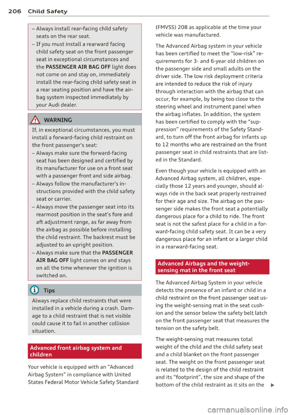 AUDI Q7 2013 Owner´s Manual 206 Child Saf ety
- Always install rear-facing child safety
seats on the rear seat.
- If you must install a rearward facing
ch ild safety seat on the front passenger
seat in e AUDI Q7 2013 Owner´s Manual 206 Child Saf ety
- Always install rear-facing child safety
seats on the rear seat.
- If you must install a rearward facing
ch ild safety seat on the front passenger
seat in e