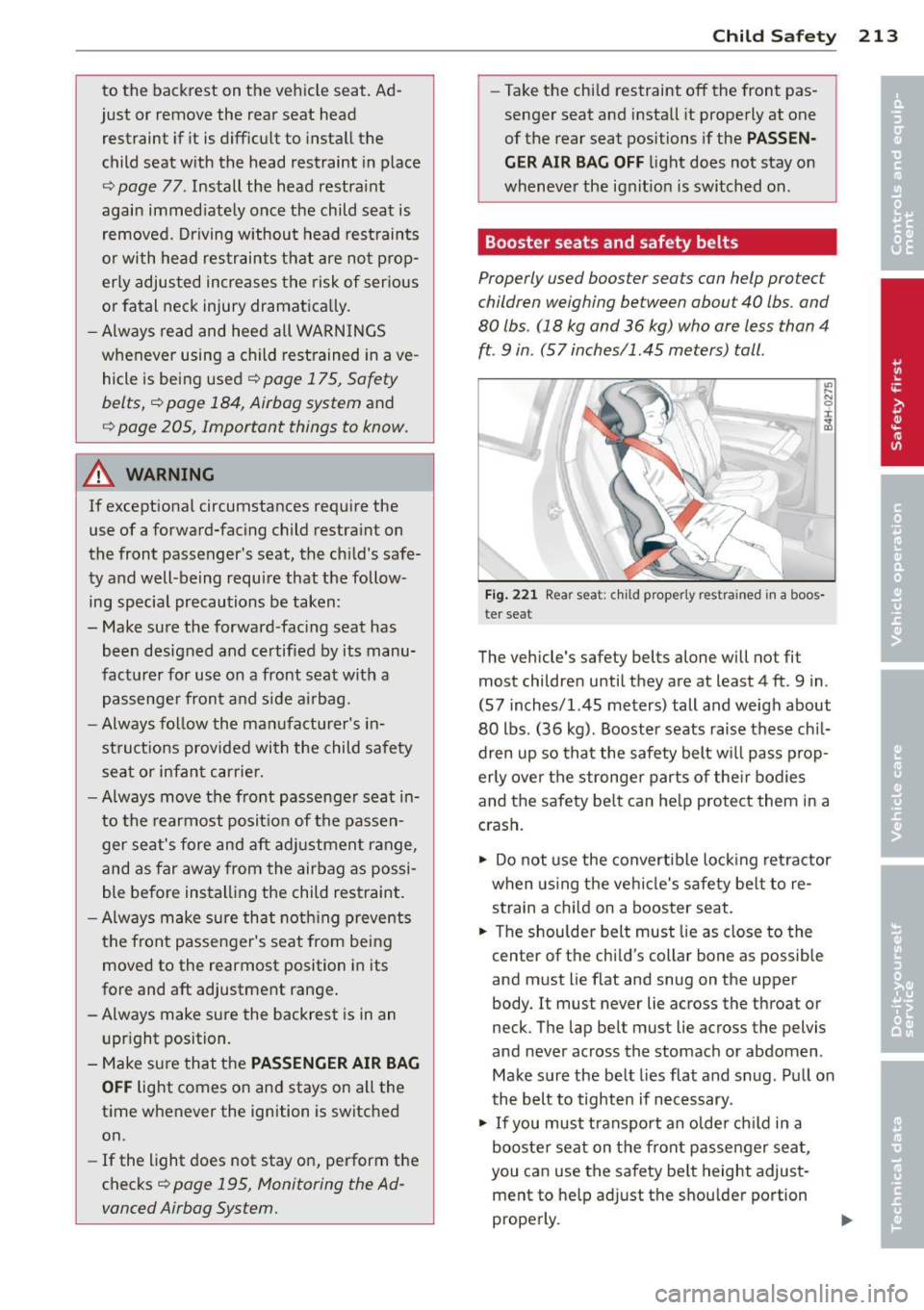 AUDI Q7 2013  Owner´s Manual to  the  backrest  on  the  vehicle  seat.  Ad­
just  or  remove  the  rear  seat  head  restraint  if  it  is diff icult  to  install  the 
child  seat  w ith  the  head  restraint  in place 
¢ pag