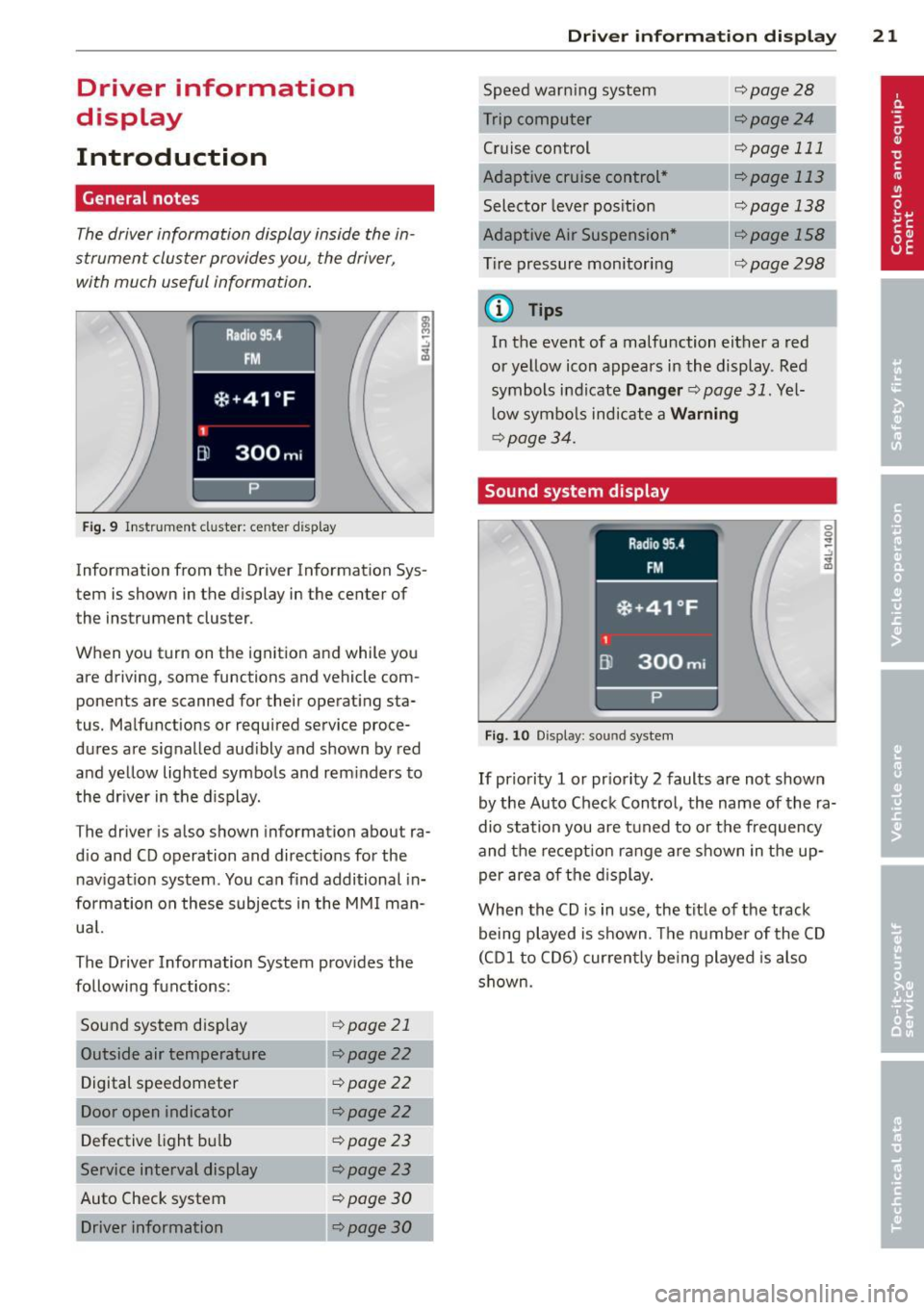 AUDI Q7 2013  Owner´s Manual Driver  information 
display 
Introduction 
General  notes 
The driver informa tion display  inside  the  in­
strument  cluster  provides  you,  the  driver, 
with  much  useful  information. 
Fig. 9