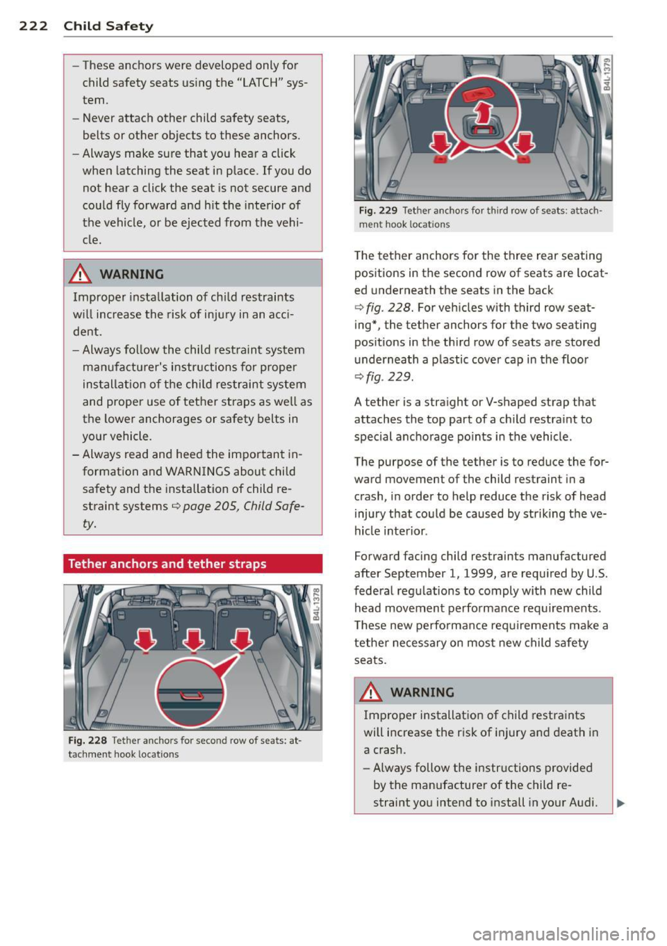 AUDI Q7 2013 Owner´s Manual 222 Child Safe ty
- These anchors were developed only for
child safety seats us ing the LATCH" sys
tem.
- Never attach other child safety seats,
belts or other objects to t AUDI Q7 2013 Owner´s Manual 222 Child Safe ty
- These anchors were developed only for
child safety seats us ing the LATCH" sys
tem.
- Never attach other child safety seats,
belts or other objects to t