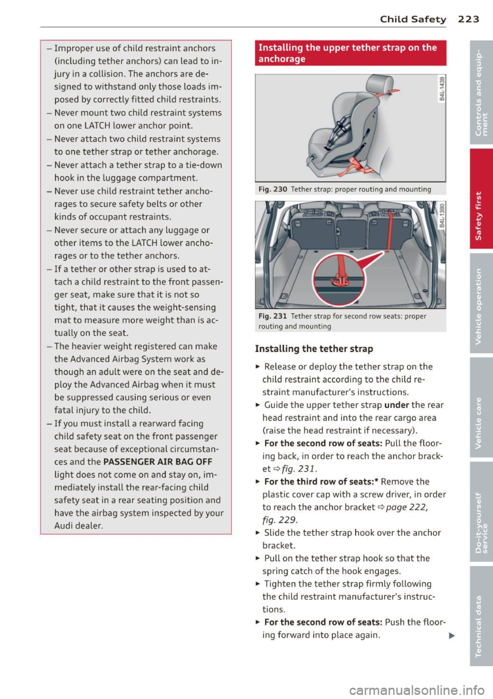 AUDI Q7 2013  Owner´s Manual -Improper  use  of child  restra int  anchors 
(incl uding  tether  anchors)  can  lead  to  in­
jury  in a  co llision.  The  anchors  are  de­
signed  to  withstand  only  those  loads  im­
posed