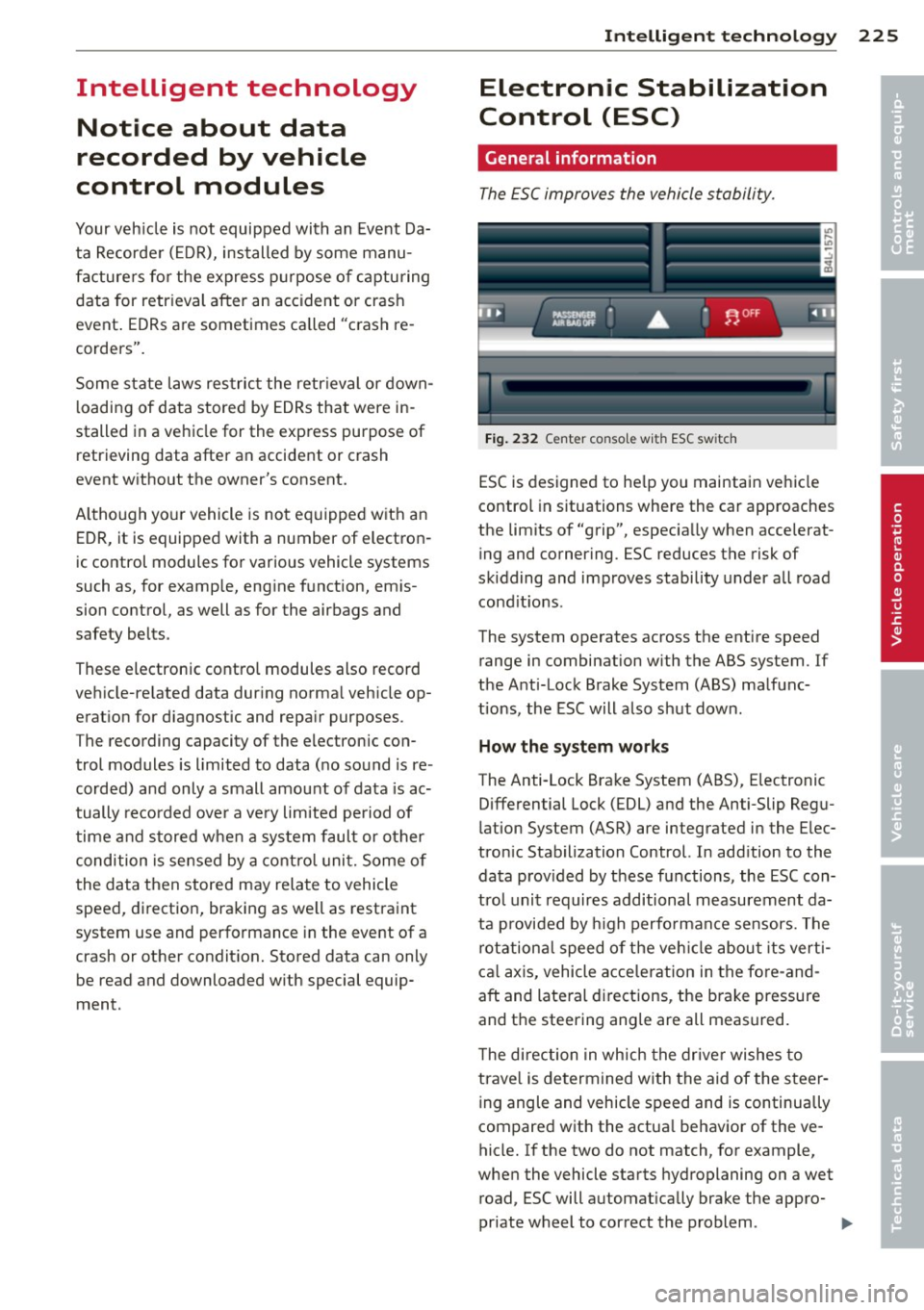 AUDI Q7 2013 Owner´s Manual Intelligent technology Notice about data
recorded by vehicle
control modules
Your vehicle is not equipped with an Event Da
ta Recorder (EDR), installed by some manu
facturers fo AUDI Q7 2013 Owner´s Manual Intelligent technology Notice about data
recorded by vehicle
control modules
Your vehicle is not equipped with an Event Da
ta Recorder (EDR), installed by some manu
facturers fo