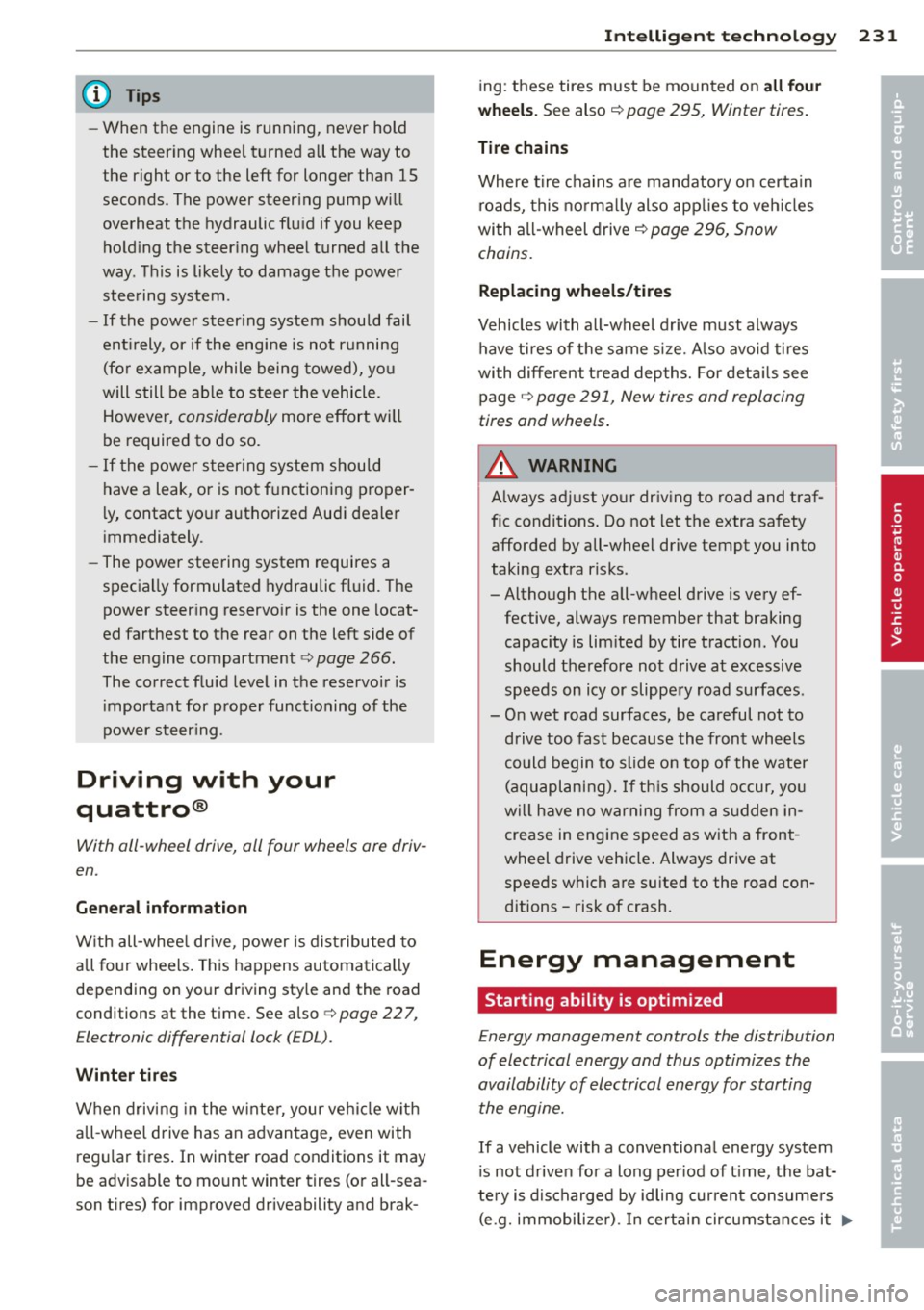 AUDI Q7 2013 Owner´s Manual @ Tips
- When the engine is running, never hold
the steer ing whee l turned a ll the way to
the right or t o the left f or longer than 15
seconds. The power steering pump w i AUDI Q7 2013 Owner´s Manual @ Tips
- When the engine is running, never hold
the steer ing whee l turned a ll the way to
the right or t o the left f or longer than 15
seconds. The power steering pump w i