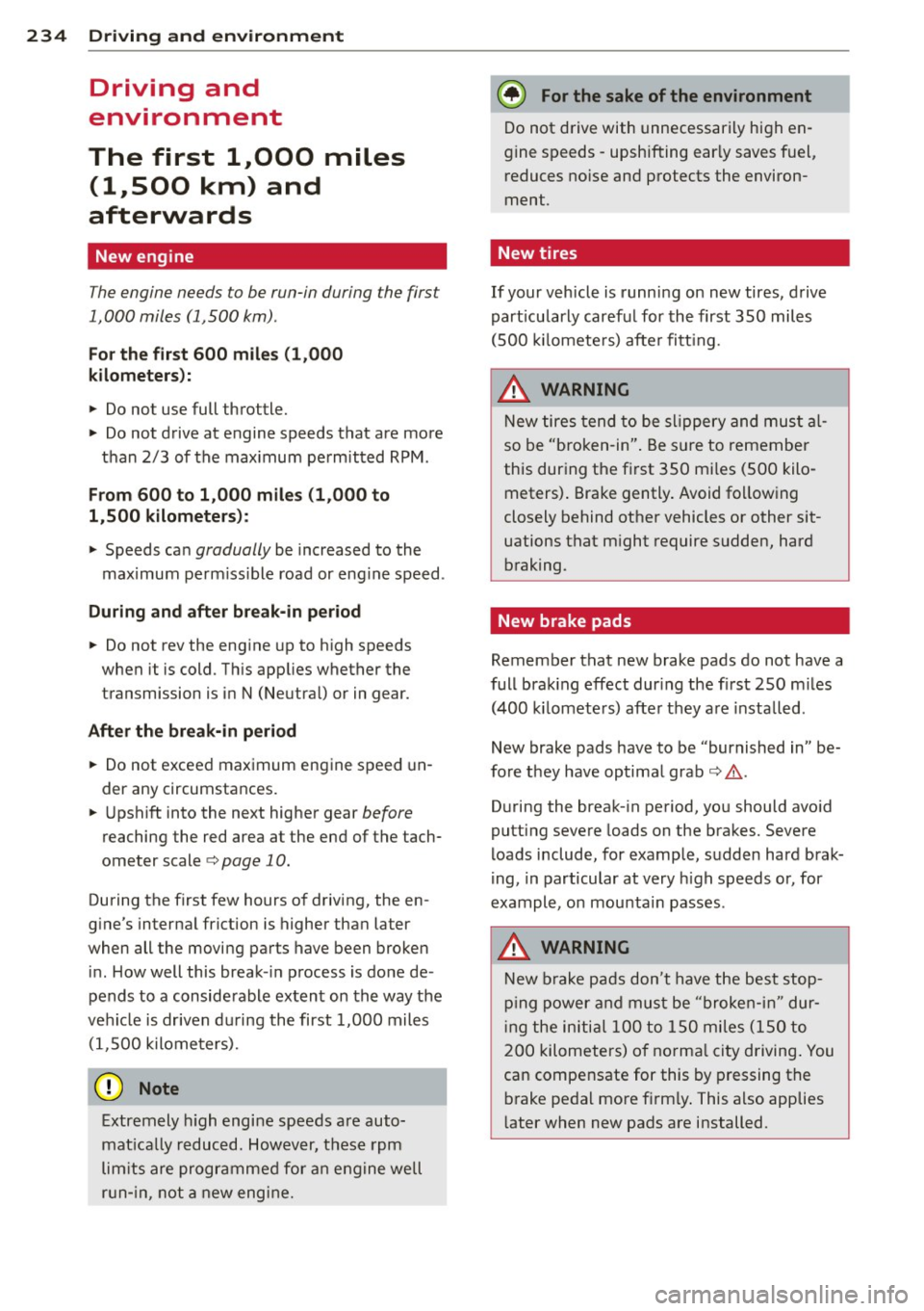 AUDI Q7 2013 Owner´s Manual 234 Driving and environment
Driving and
environment
The first 1,000 miles
(1,500 km) and
afterwards
New engine
The engine needs to be run-in during the first
1,000 miles (1,500 AUDI Q7 2013 Owner´s Manual 234 Driving and environment
Driving and
environment
The first 1,000 miles
(1,500 km) and
afterwards
New engine
The engine needs to be run-in during the first
1,000 miles (1,500