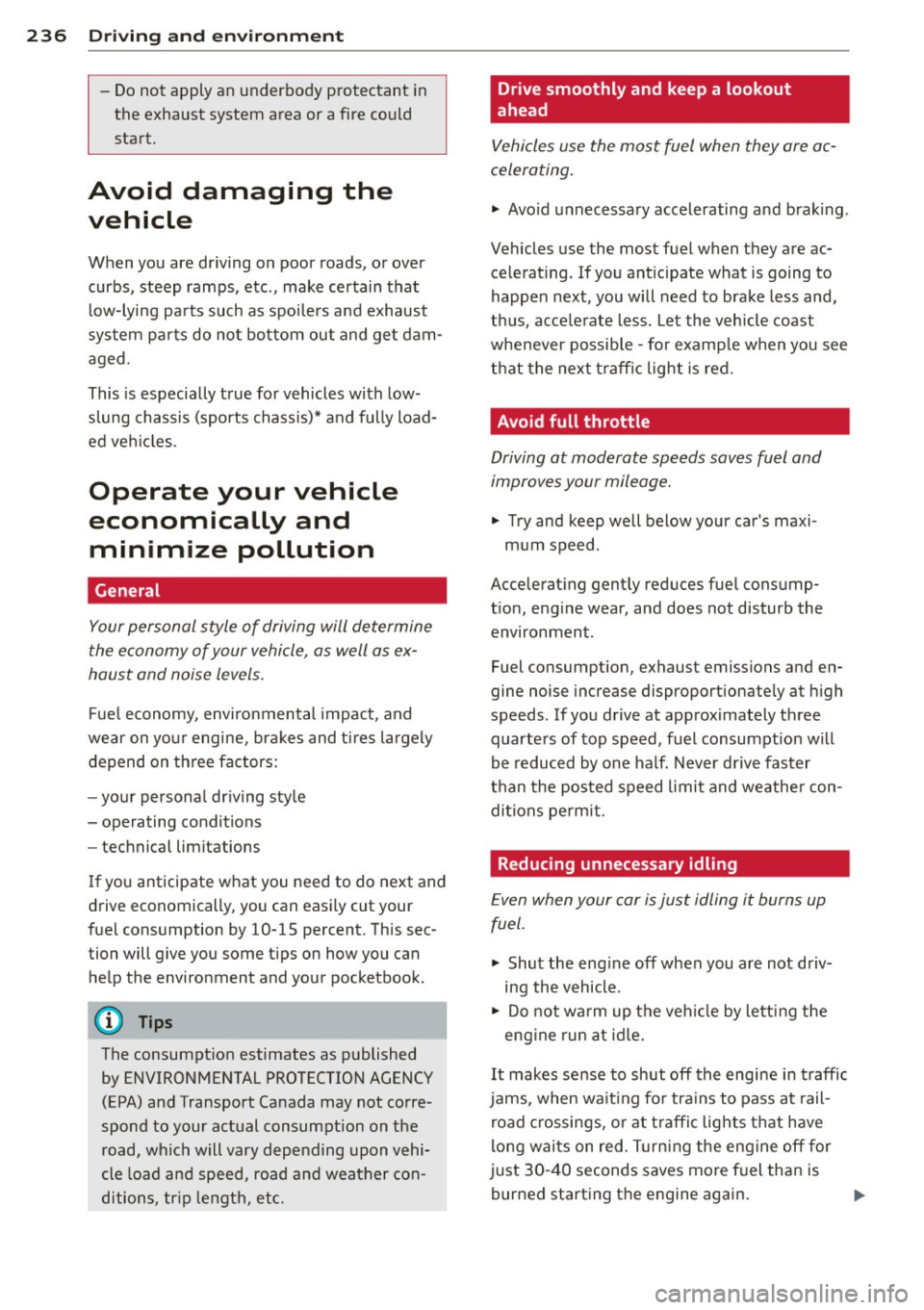 AUDI Q7 2013 Owner´s Manual 236 Driving and en vir onm ent
- Do not a pply an under body p rotec tant in
the exhaust system area or a fire co uld
start.
Avoid damaging the
vehicle
When you are driving on AUDI Q7 2013 Owner´s Manual 236 Driving and en vir onm ent
- Do not a pply an under body p rotec tant in
the exhaust system area or a fire co uld
start.
Avoid damaging the
vehicle
When you are driving on