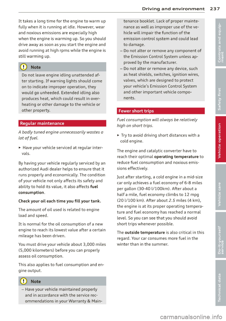 AUDI Q7 2013 Owner´s Manual It takes a long time for the engine to warm up
fu lly when it is running at idle. However , wear
and nox ious em issions are especially high
when the engine is warming up. So you AUDI Q7 2013 Owner´s Manual It takes a long time for the engine to warm up
fu lly when it is running at idle. However , wear
and nox ious em issions are especially high
when the engine is warming up. So you