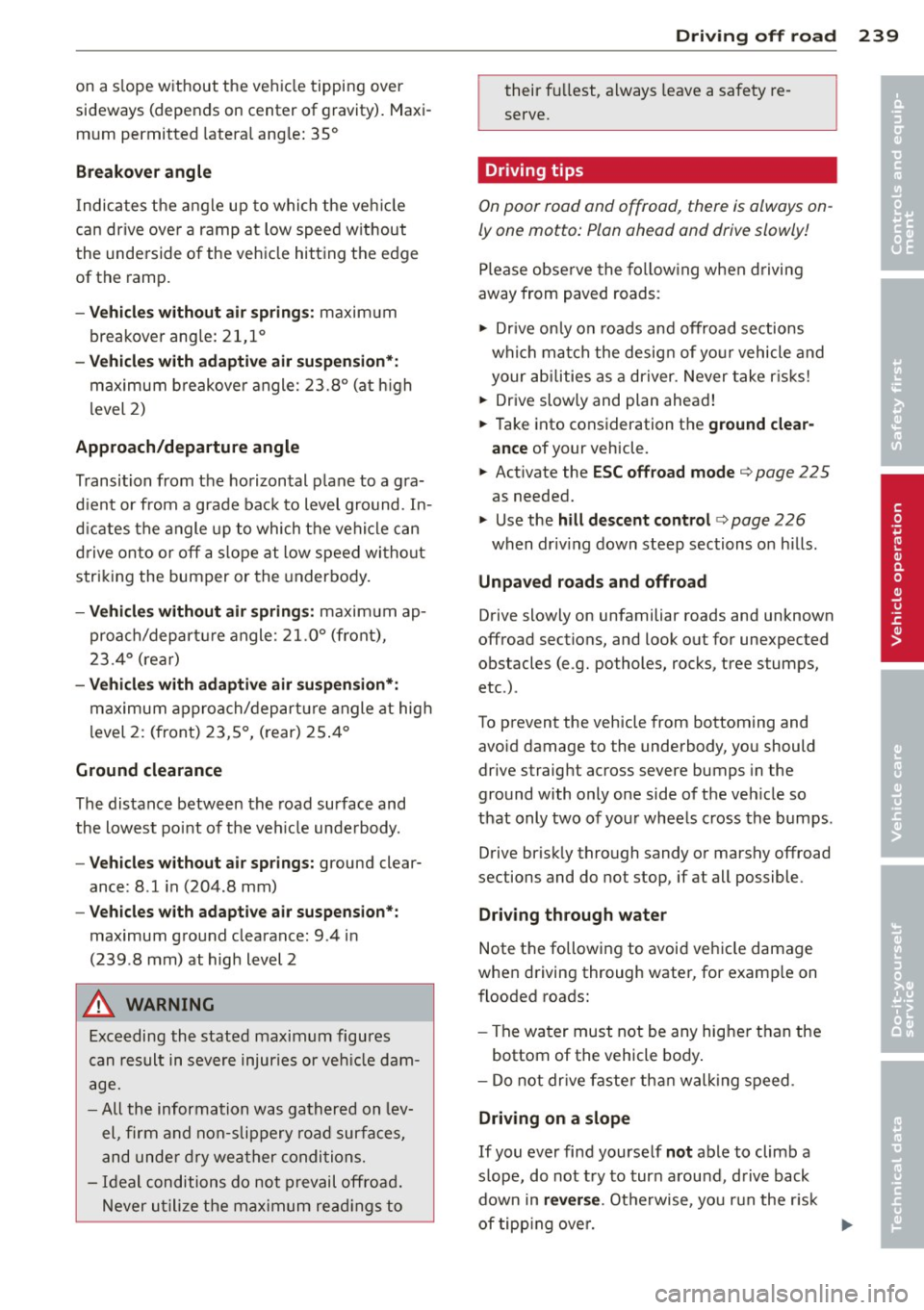 AUDI Q7 2013 Owner´s Manual on a slope w ithout the veh icle tipping over
sideways (depends on center of gravity). Maxi m um permitted latera l ang le: 35°
Breakover angle
I ndicates the angle up to wh AUDI Q7 2013 Owner´s Manual on a slope w ithout the veh icle tipping over
sideways (depends on center of gravity). Maxi m um permitted latera l ang le: 35°
Breakover angle
I ndicates the angle up to wh