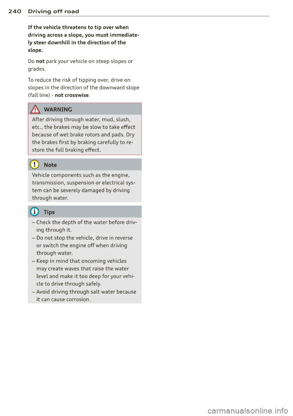 AUDI Q7 2013 Owner´s Manual 240 Driving off road
If the vehicle threatens to tip over when
driving across a slope , you must immediate
ly steer downhill in the di rection of the
slope.
D o not par k your ve AUDI Q7 2013 Owner´s Manual 240 Driving off road
If the vehicle threatens to tip over when
driving across a slope , you must immediate
ly steer downhill in the di rection of the
slope.
D o not par k your ve