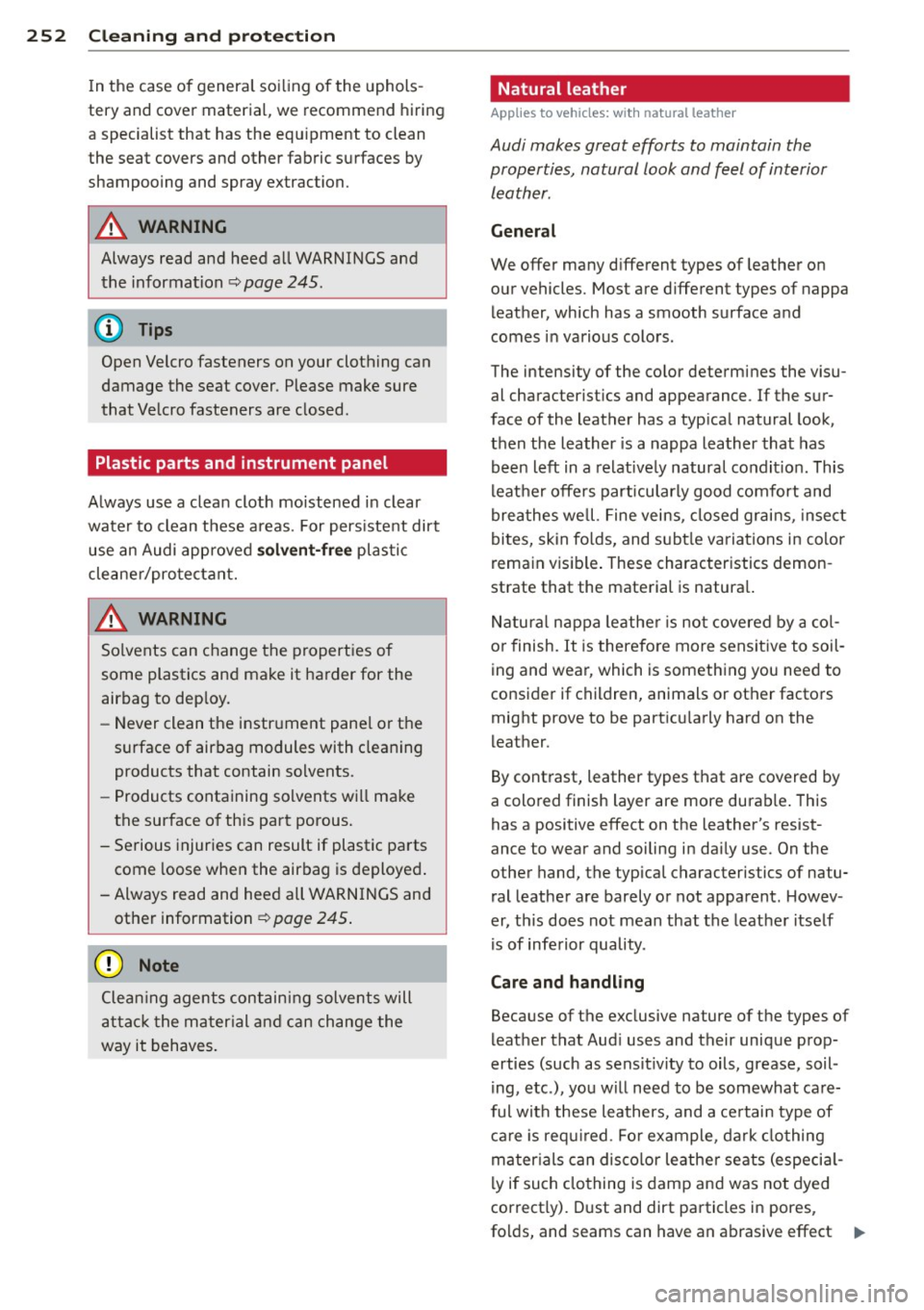 AUDI Q7 2013 Owner´s Manual 252 Cleaning and protec tio n
In the case of genera l soi ling of the uphols
tery and cover material, we re commend hiring
a specialist that has the equ ipment to clean
the AUDI Q7 2013 Owner´s Manual 252 Cleaning and protec tio n
In the case of genera l soi ling of the uphols
tery and cover material, we re commend hiring
a specialist that has the equ ipment to clean
the