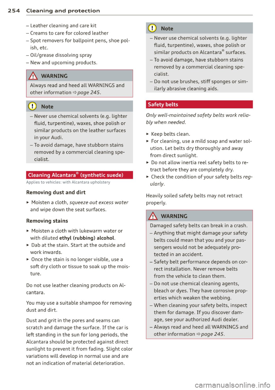 AUDI Q7 2013  Owner´s Manual 254  Cleaning  and  protec tio n 
- Leather  cleaning  and  care  kit 
- Creams  to  care  for  colored  leather 
- Spot  removers  for  ballpo int  pens,  shoe  pol-
ish,  etc . 
- Oil/grease  dissol