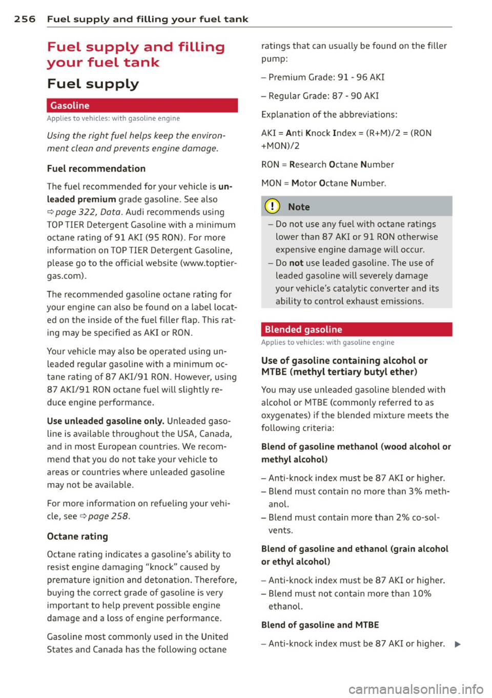 AUDI Q7 2013 Owner´s Manual 256 Fuel supply and filling your fuel tank
Fuel supply and filling
your fuel tank
Fuel supply
Gasoline
Appl ies to vehicles: with gasoline engine
Using the right fuel helps kee AUDI Q7 2013 Owner´s Manual 256 Fuel supply and filling your fuel tank
Fuel supply and filling
your fuel tank
Fuel supply
Gasoline
Appl ies to vehicles: with gasoline engine
Using the right fuel helps kee