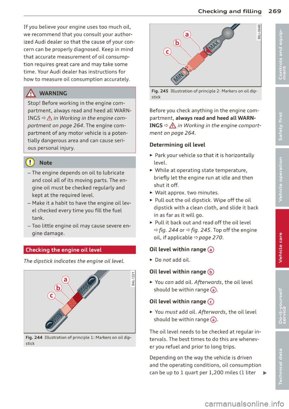AUDI Q7 2013 Owner´s Manual If you be lieve your e ngine uses too much oil,
w e recommend that you consult your author
ized Audi dealer so that the cause of your con
cern can be properly diagnosed . AUDI Q7 2013 Owner´s Manual If you be lieve your e ngine uses too much oil,
w e recommend that you consult your author
ized Audi dealer so that the cause of your con
cern can be properly diagnosed .