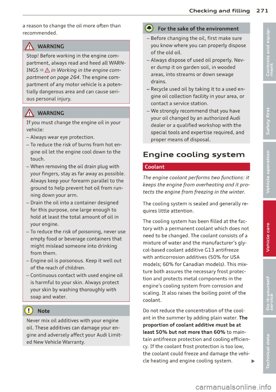 AUDI Q7 2013  Owner´s Manual a reason to  change the  oil  more  often  than recommended. 
A WARNING 
Stop!  Before working  in the  engine  com­
partme nt,  always read and heed all  WARN­
INGS 
q & in Working  in the  engine 