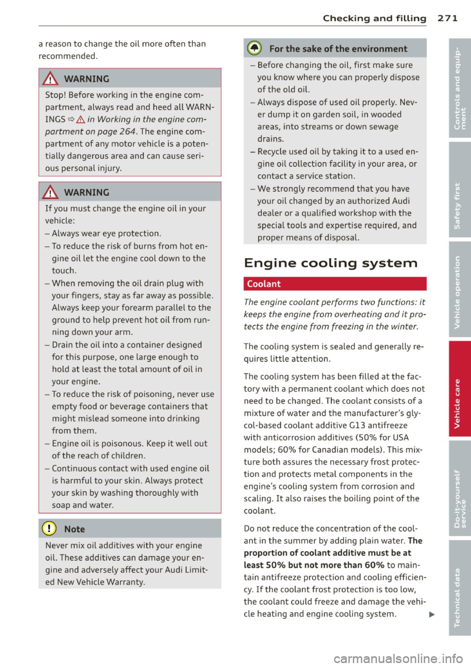 AUDI Q7 2013 Owner´s Manual a reason to change the oil more often than recommended.
A WARNING
Stop! Before working in the engine com
partme nt, always read and heed all WARN
INGS
q & in Working in the engine AUDI Q7 2013 Owner´s Manual a reason to change the oil more often than recommended.
A WARNING
Stop! Before working in the engine com
partme nt, always read and heed all WARN
INGS
q & in Working in the engine