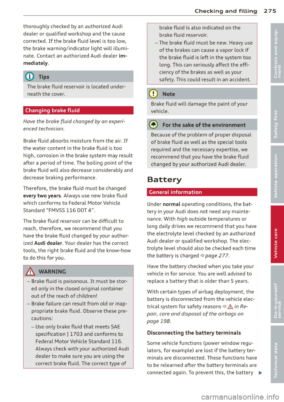 AUDI Q7 2013 Owner´s Manual thoroughly checked by an authorized Audi
dealer or qualified workshop and the cause
corrected .
If the brake fluid level is too low ,
the brake warning/indicator light will i llum i AUDI Q7 2013 Owner´s Manual thoroughly checked by an authorized Audi
dealer or qualified workshop and the cause
corrected .
If the brake fluid level is too low ,
the brake warning/indicator light will i llum i