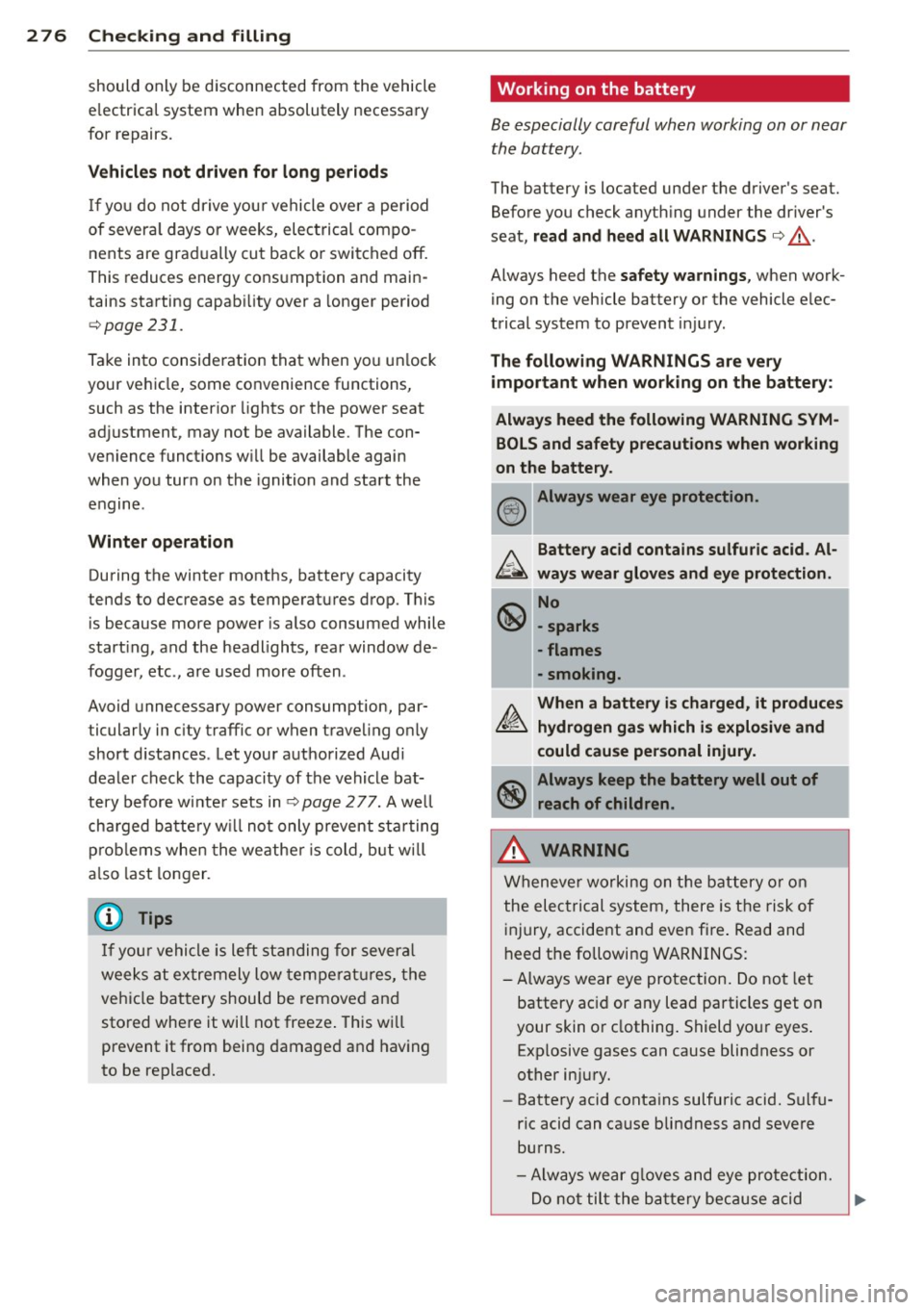AUDI Q7 2013 Owner´s Manual 2 76 Chec king and filling
should only be disconnected from the vehicle
e lectrical system when absolutely necessary
for repairs.
Vehicles not driven for long periods
If you do n AUDI Q7 2013 Owner´s Manual 2 76 Chec king and filling
should only be disconnected from the vehicle
e lectrical system when absolutely necessary
for repairs.
Vehicles not driven for long periods
If you do n