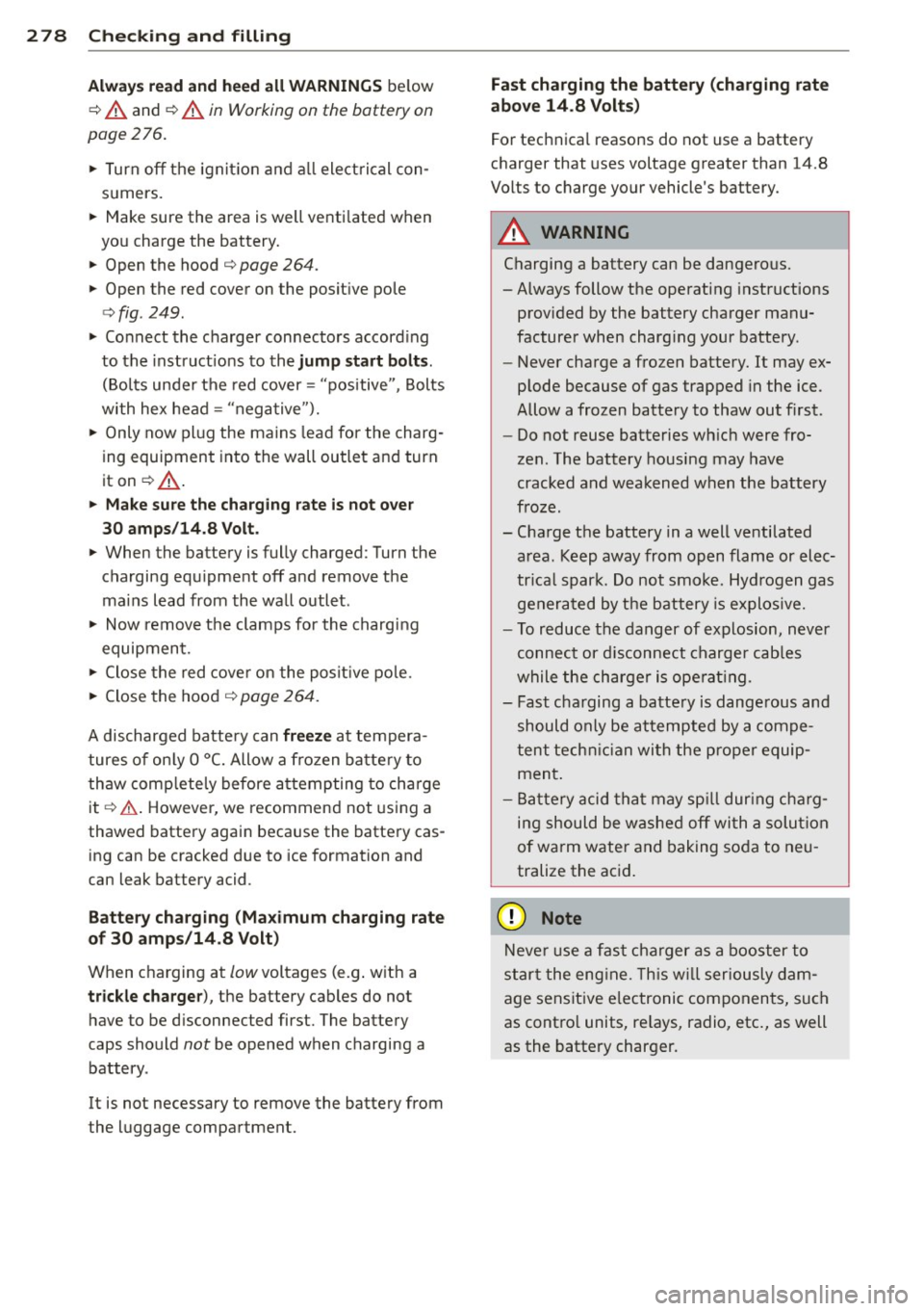 AUDI Q7 2013 Owner´s Manual 2 78 Check ing and filling
Al ways read and h eed all WARNING S below
¢ A and ¢ A in Working on the bottery on
page 276.
.,. Turn off the ign it ion and a ll electri cal con
su AUDI Q7 2013 Owner´s Manual 2 78 Check ing and filling
Al ways read and h eed all WARNING S below
¢ A and ¢ A in Working on the bottery on
page 276.
.,. Turn off the ign it ion and a ll electri cal con
su