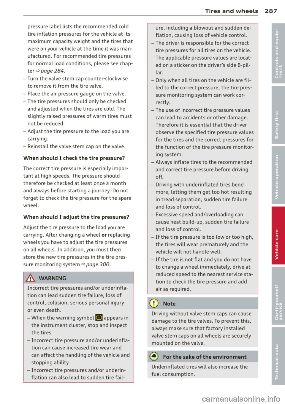 AUDI Q7 2013 Owner´s Manual pressure label lists the recommended cold
tire inflatio n pressures for the vehicle at its
maximum capacity we ight a nd the tires that
were on your vehicle at the time it AUDI Q7 2013 Owner´s Manual pressure label lists the recommended cold
tire inflatio n pressures for the vehicle at its
maximum capacity we ight a nd the tires that
were on your vehicle at the time it