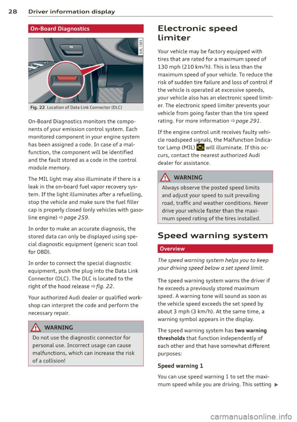 AUDI Q7 2013  Owner´s Manual 28  Driver  information  d isplay 
On-Board  Diagnostics 
Fig.  22 Locat ion of  Data  Link  Connector  (DLC) 
On-Board  Diagnostics  monitors  the  compo­
nents  of your  emission  control  system. 