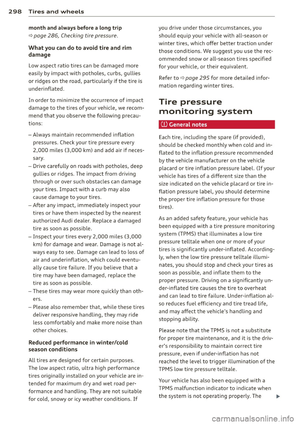 AUDI Q7 2013 Owner´s Manual 298 Tires and wheels
month and alway s before a long trip
~ page 286, Checking tire pressure.
What you can do to avoid tire and rim
damage
L ow aspect ratio tires can be damaged AUDI Q7 2013 Owner´s Manual 298 Tires and wheels
month and alway s before a long trip
~ page 286, Checking tire pressure.
What you can do to avoid tire and rim
damage
L ow aspect ratio tires can be damaged