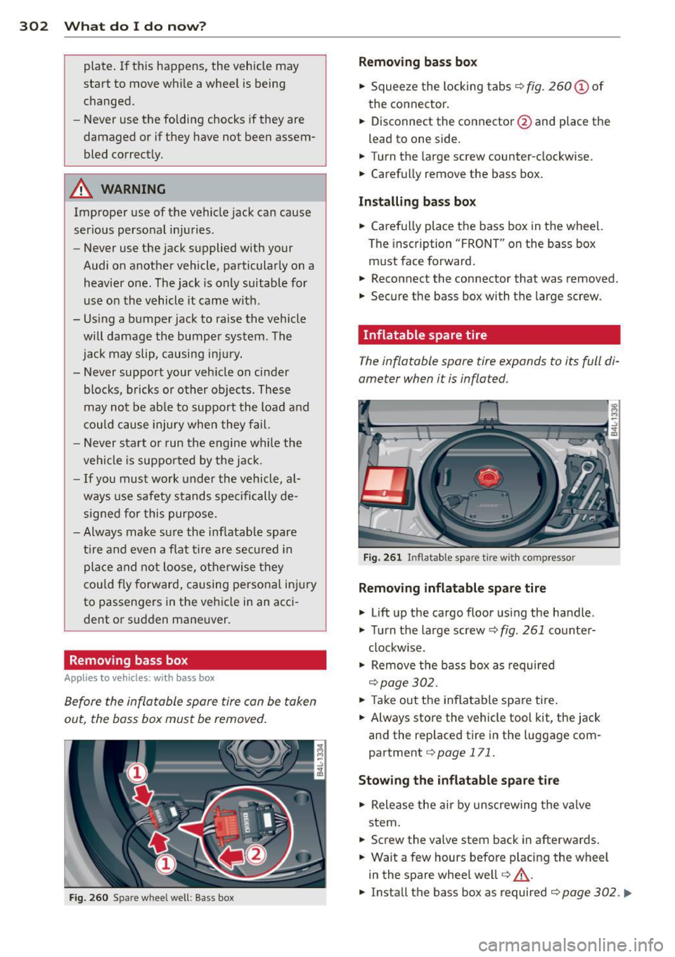 AUDI Q7 2013 Owner´s Manual 302 What do I do now ?
plate. If this happens, the vehicle may
start to move while a wheel is being changed.
- Never use the folding chocks if they are
damaged or if they AUDI Q7 2013 Owner´s Manual 302 What do I do now ?
plate. If this happens, the vehicle may
start to move while a wheel is being changed.
- Never use the folding chocks if they are
damaged or if they