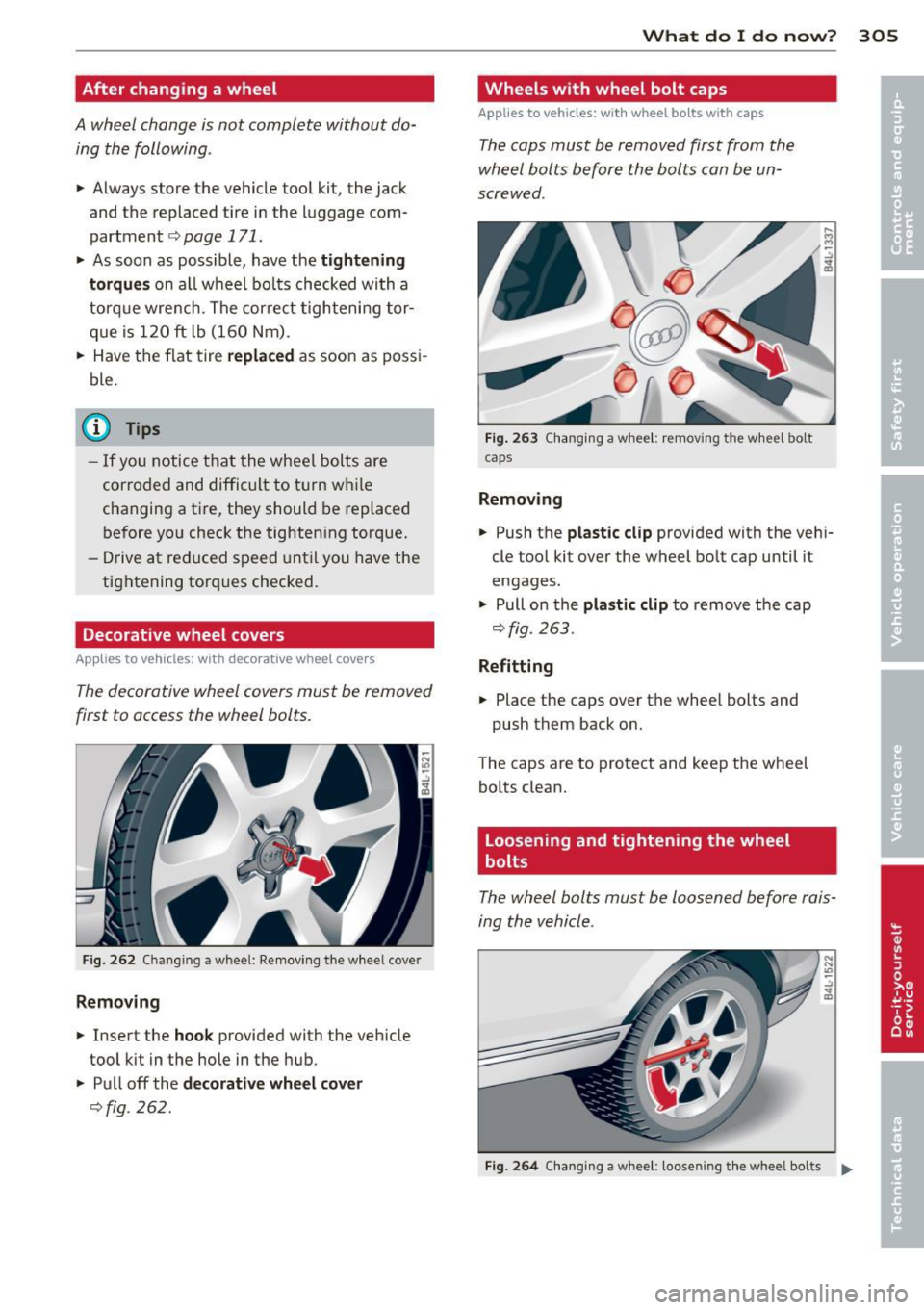 AUDI Q7 2013 Owner´s Manual After changing a wheel
A wheel change is not complete without doing the following .
• Always store the vehicle tool kit, the jack
and the replaced tire in the luggage com
AUDI Q7 2013 Owner´s Manual After changing a wheel
A wheel change is not complete without doing the following .
• Always store the vehicle tool kit, the jack
and the replaced tire in the luggage com
