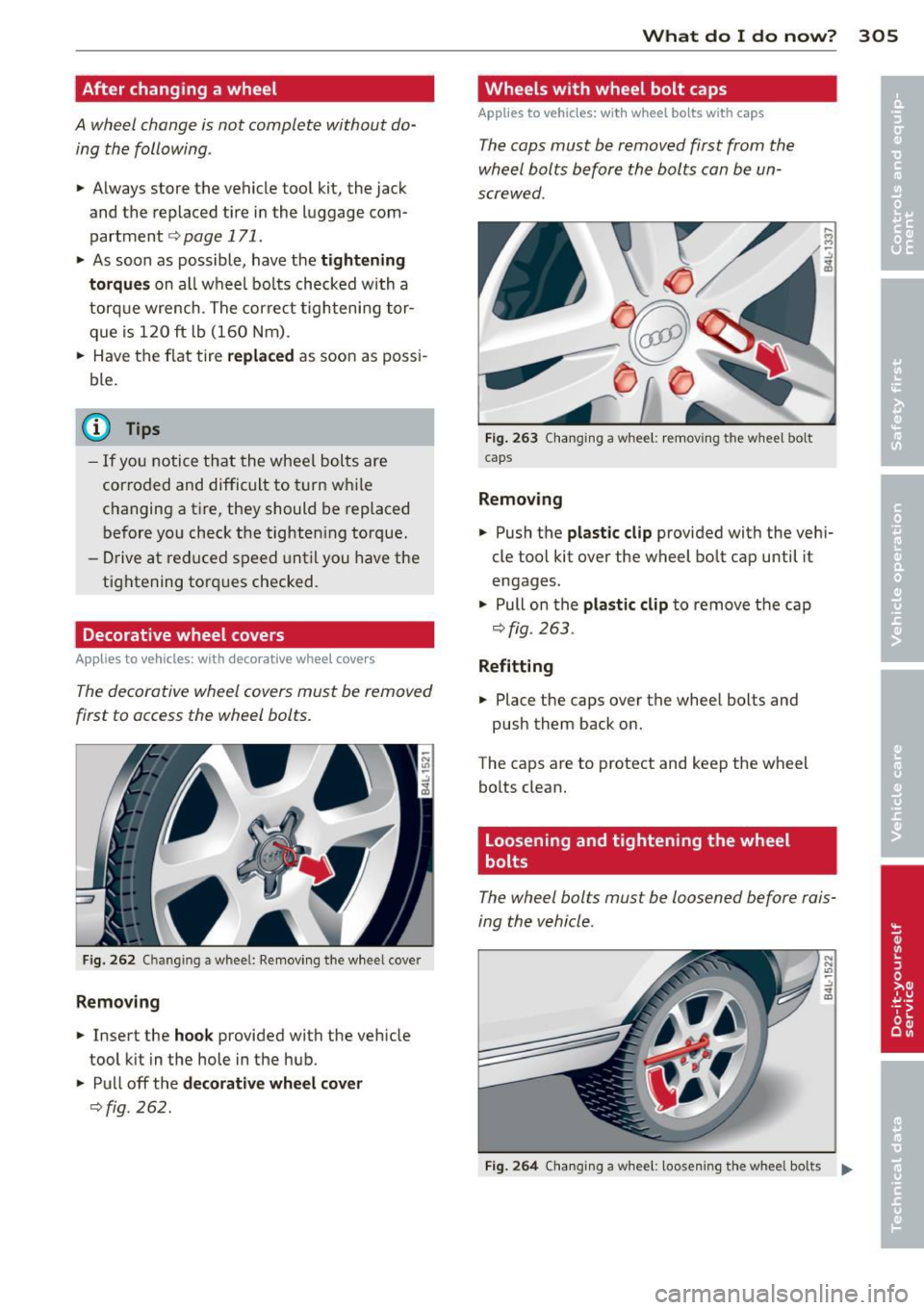 AUDI Q7 2013  Owner´s Manual After  changing  a wheel 
A wheel  change  is not  complete  without  do­ing the  following . 
• Always store  the  vehicle  tool  kit,  the  jack 
and  the  replaced  tire  in the  luggage  com­
