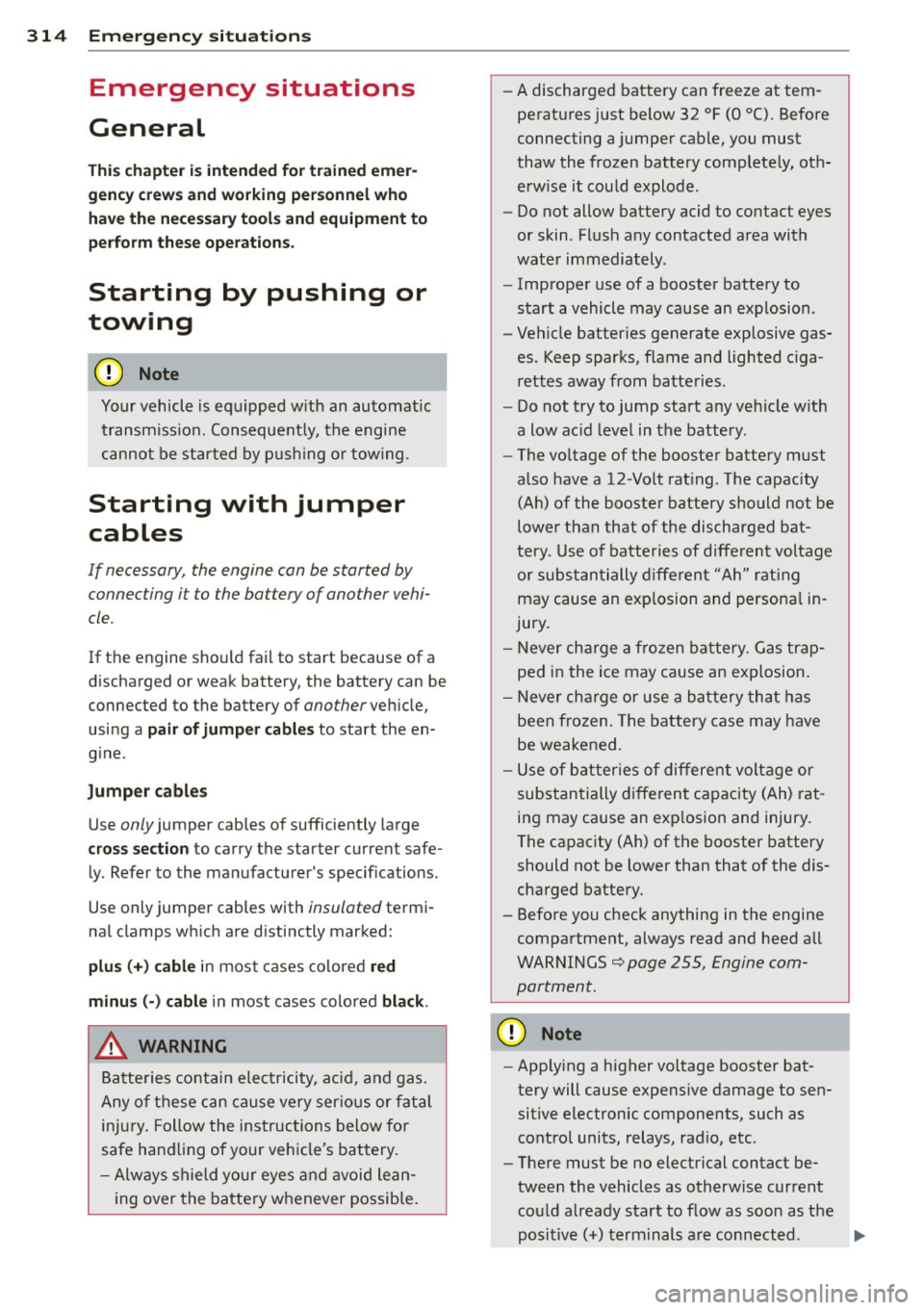 AUDI Q7 2013 Owner´s Manual 314 Emergency situations
Emergency situations
General
This chapter is intended for trained emer
gency crews and working personnel who
have the necessary tools and equipment to per AUDI Q7 2013 Owner´s Manual 314 Emergency situations
Emergency situations
General
This chapter is intended for trained emer
gency crews and working personnel who
have the necessary tools and equipment to per