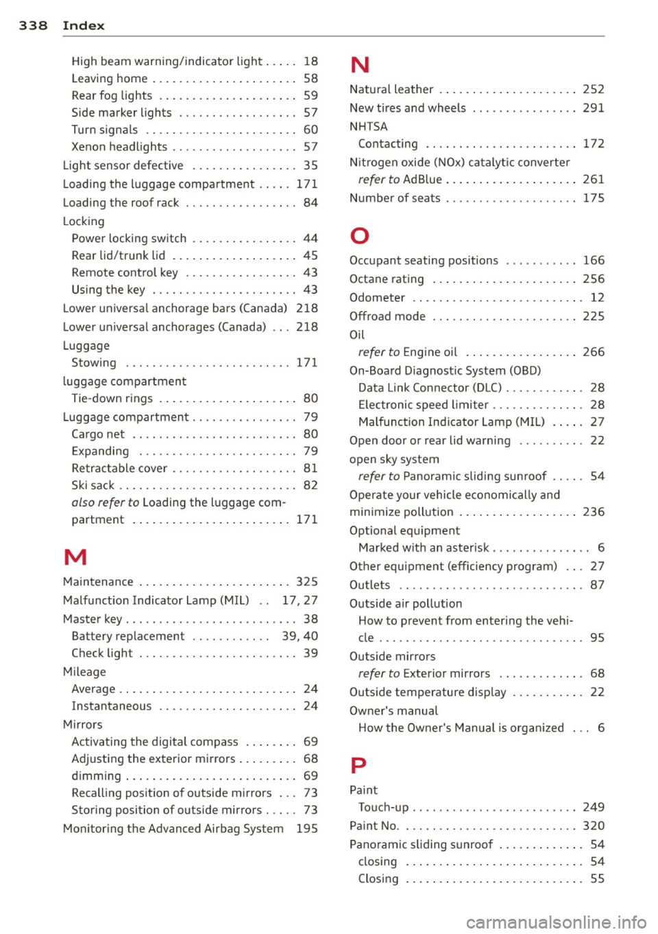 AUDI Q7 2013  Owner´s Manual 338  Index 
High  beam  warning/indicator light ... ..  18 
Leaving  home . .  .  . . . . . .  . . .  . .  . .  . . . .  . .  58 
Rear fog  lights  .  . . .  . . . .  . . .  . .  . .  . . . .  . .  59