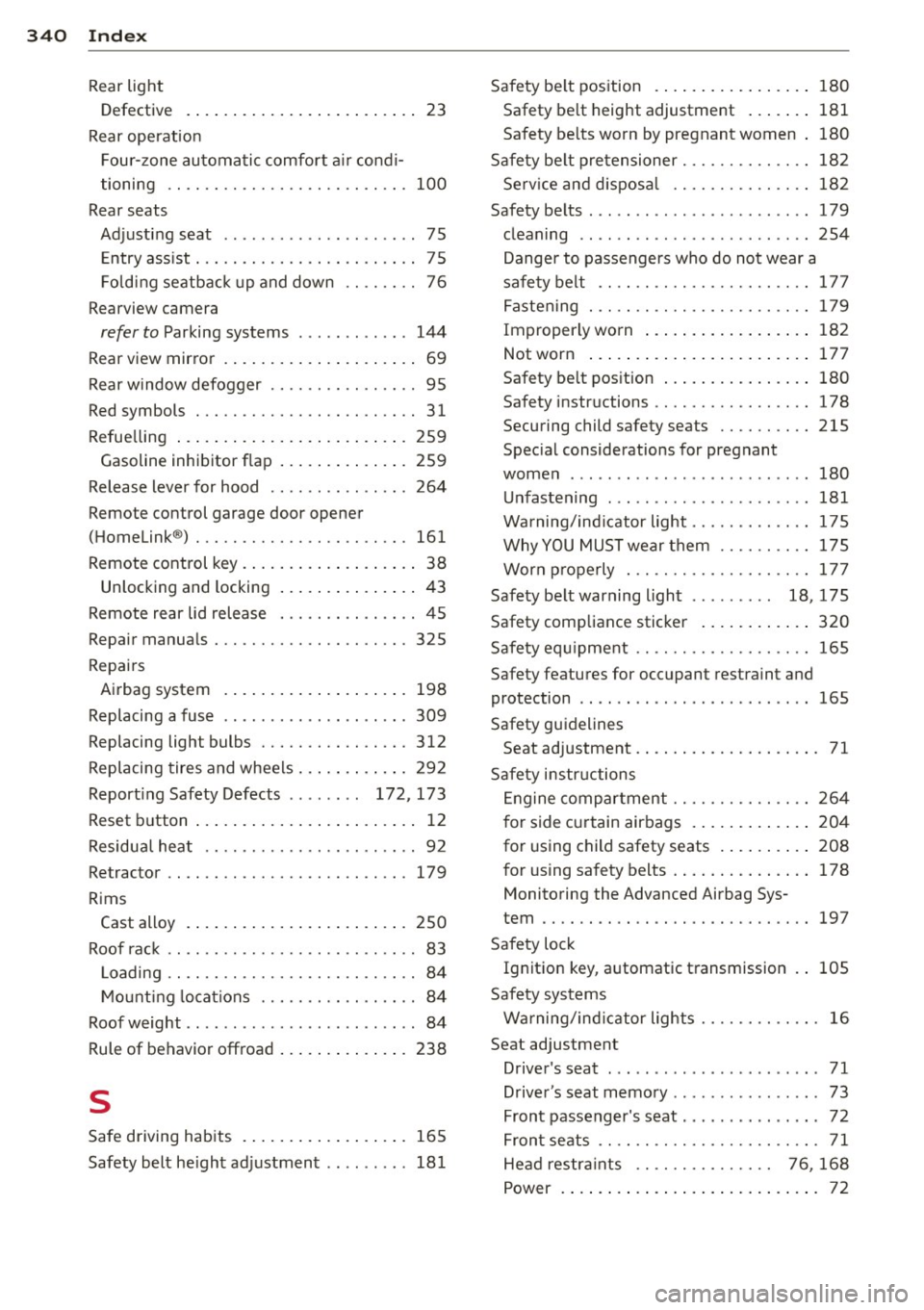 AUDI Q7 2013  Owner´s Manual 34 0  Index 
Rear  light 
Defective  .. ... . ...... ... ... ..... ..  23 
Rear operation  Four-zone  automatic  comfort  a ir condi -
tioning  .. .... ............ ... .... . 100 
Rear  seats 
Adjust